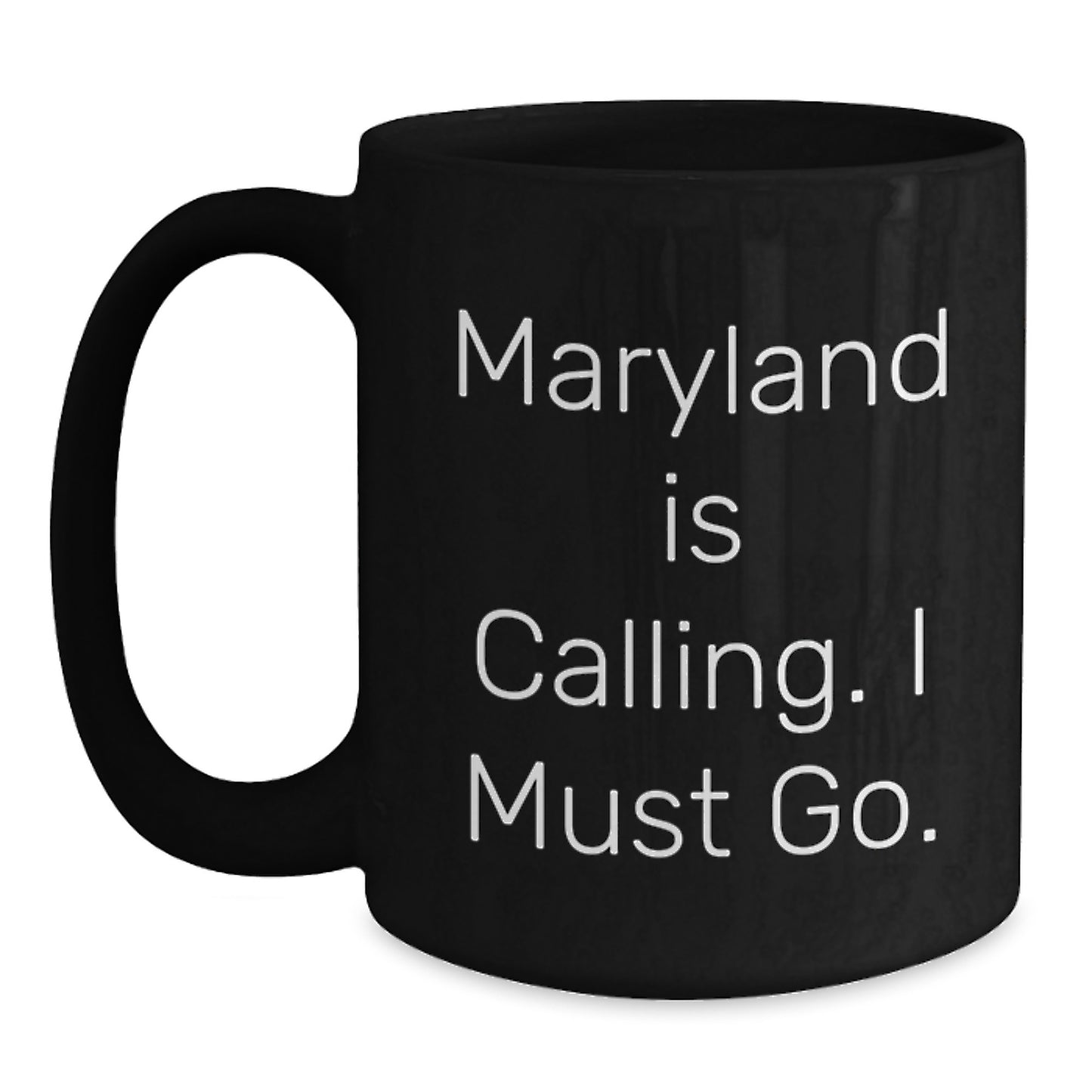 Funny Maryland Gifts from Friends, Graduation Unique Mugs for Men in Maryland, 'Maryland Is Calling. I Must Go.' Black Coffee Mug - Main