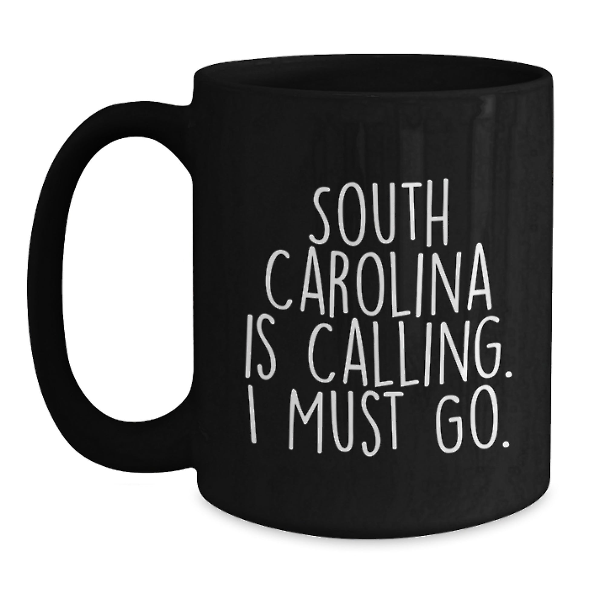 Funny South Carolina Gifts, Black Coffee Mug, South Carolina Is Calling. I Must Go., Valentine's Unique - Main