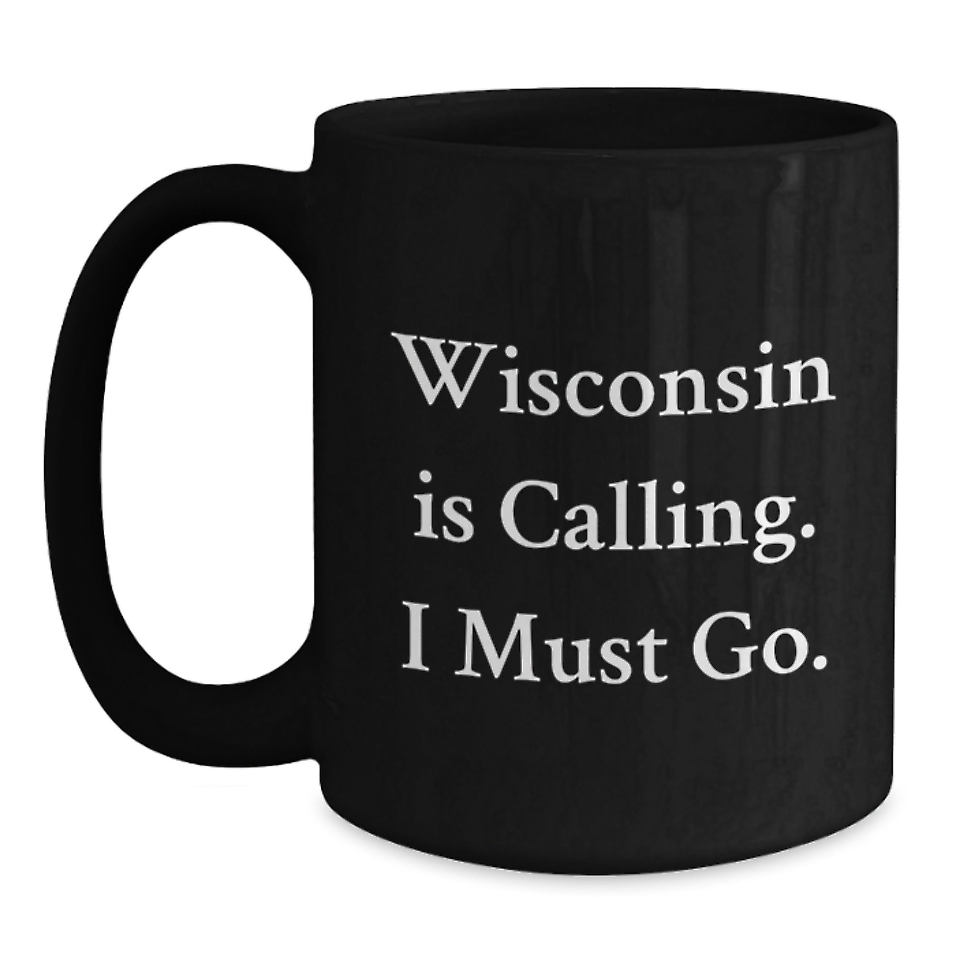 Wisconsin Gifts for Him, Funny Black Coffee Mug - 'Wisconsin Is Calling. I Must Go.' - Gift for Friends from Wisconsin - Main
