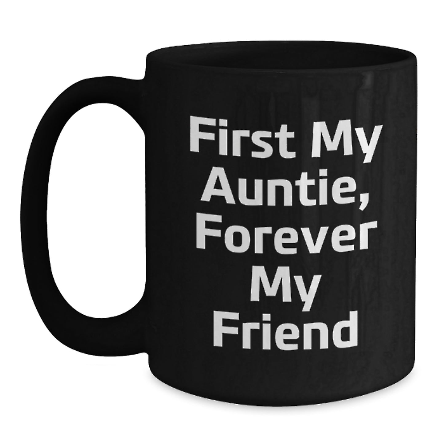 Funny Gift Ideas for Auntie, Black Coffee Mug with 'First My Auntie, Forever My Friend' Quote, Gifts from Family to Auntie for Graduation - Main
