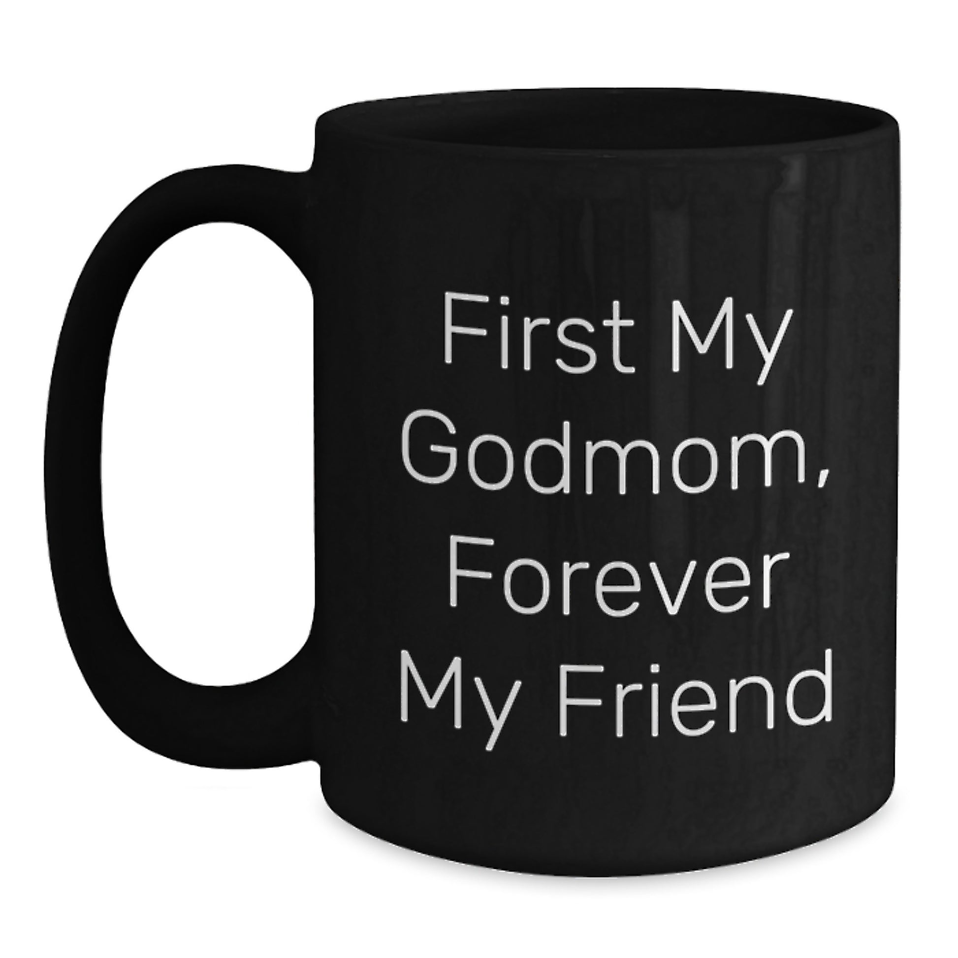 Funny Godmom Gifts from Men to Godmom on Graduation - Black Coffee Mug - 'First My Godmom, Forever My Friend' - Main