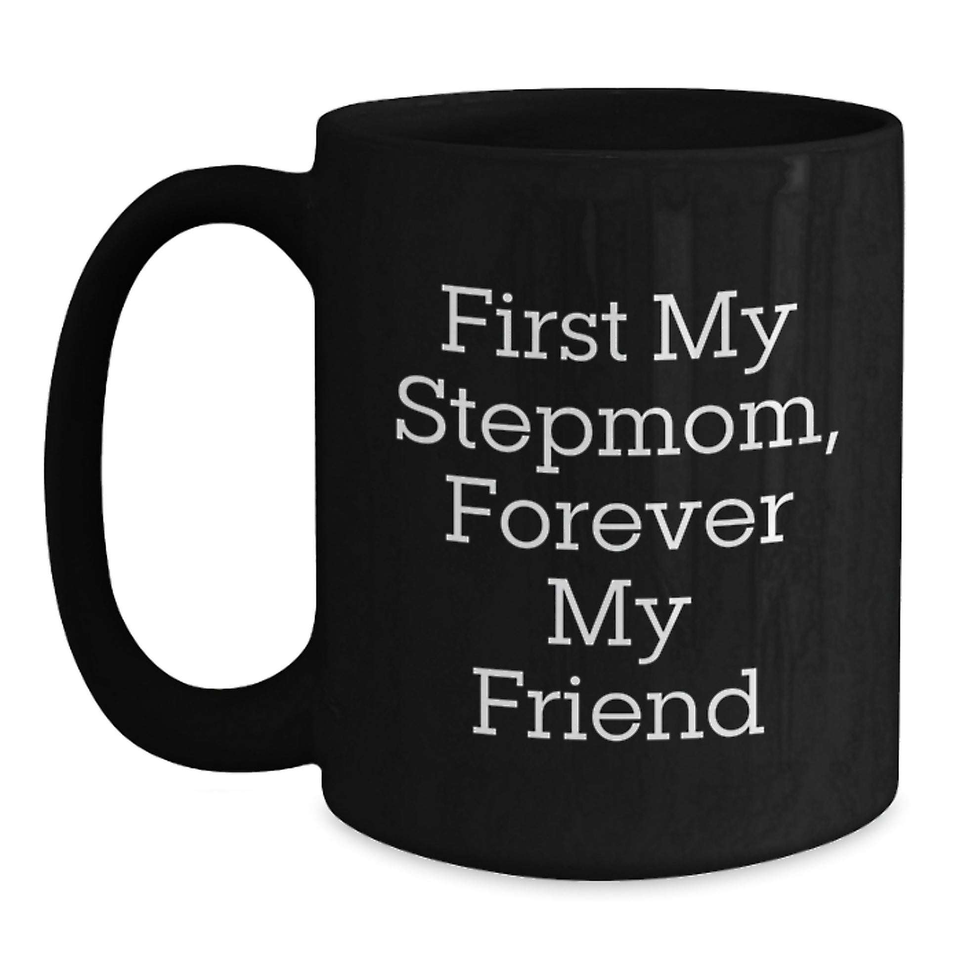 Funny Stepmom Gifts from Family, Black Coffee Mug for Stepmom, 'First My Stepmom Forever My Friend' Quote Graduation Unique Gifts - Main