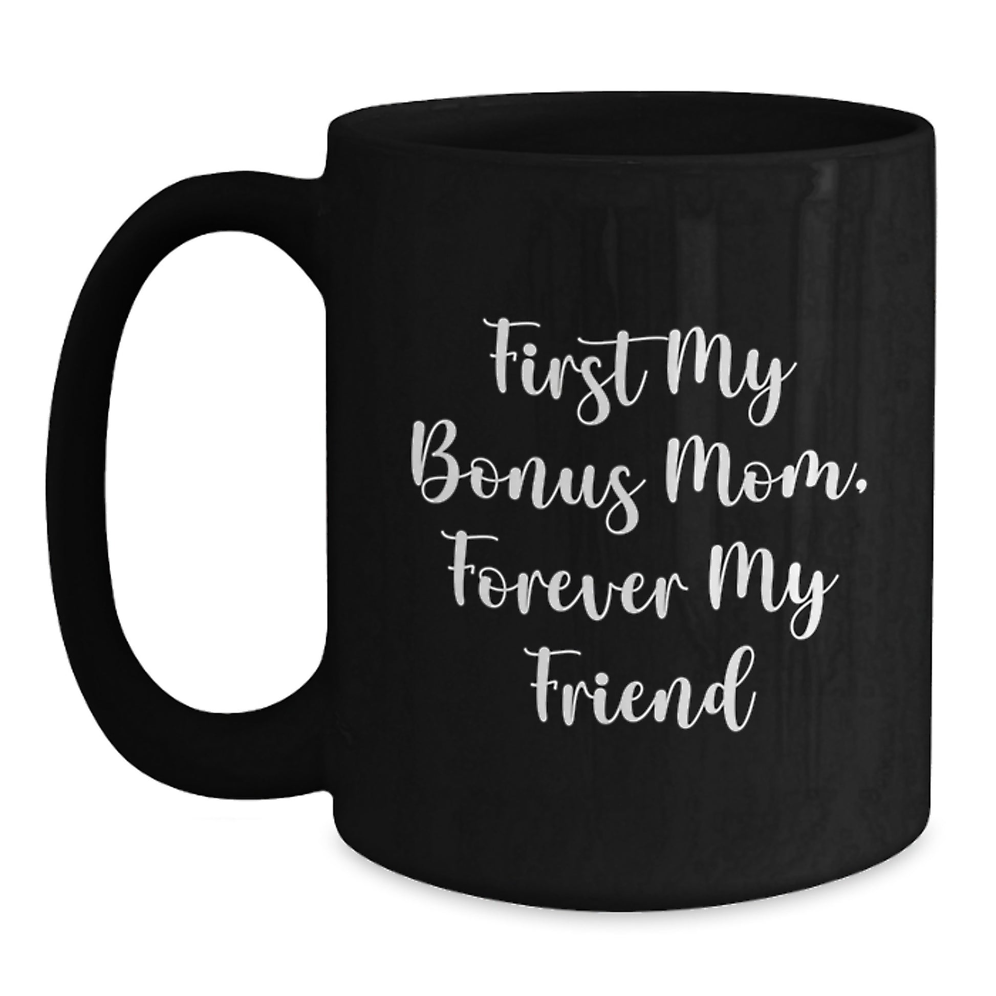 Funny Bonus Mom Gifts from Dad - 'First My Bonus Mom, Forever My Friend' Black Coffee Mug for Graduation - Main