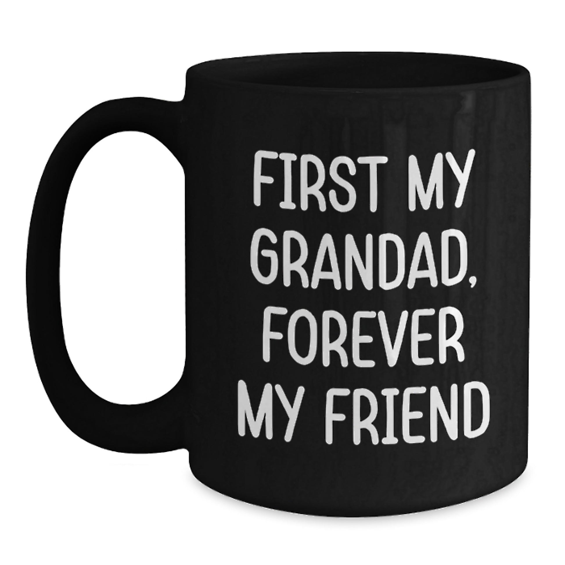 Funny Grandad Gifts from Men to Grandads on Valentine's Black Coffee Mugs with 'First My Grandad, Forever My Friend' - Main