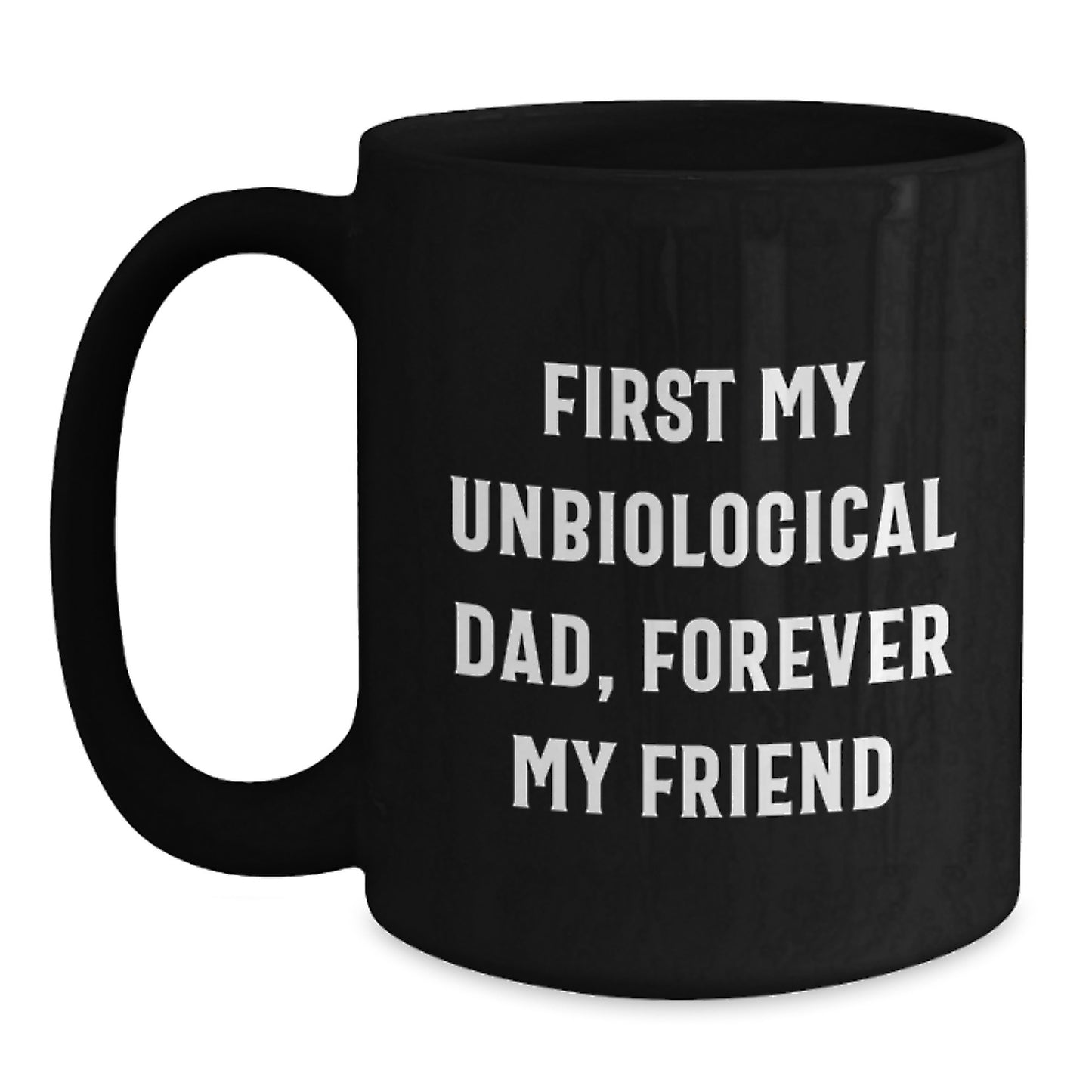 Funny Unbiological Dad Quotes Black Coffee Mugs Gifts from Men to Unbiological Dad for Graduation - Main