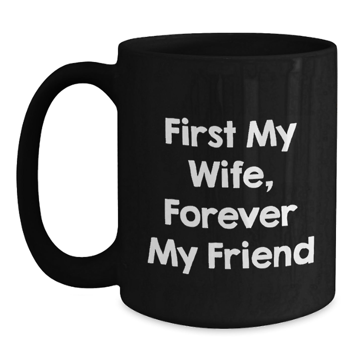 Wife Gift Ideas Funny Quote First My Wife Forever My Friend Black Coffee Mug Gifts from Husband for Wife - Main