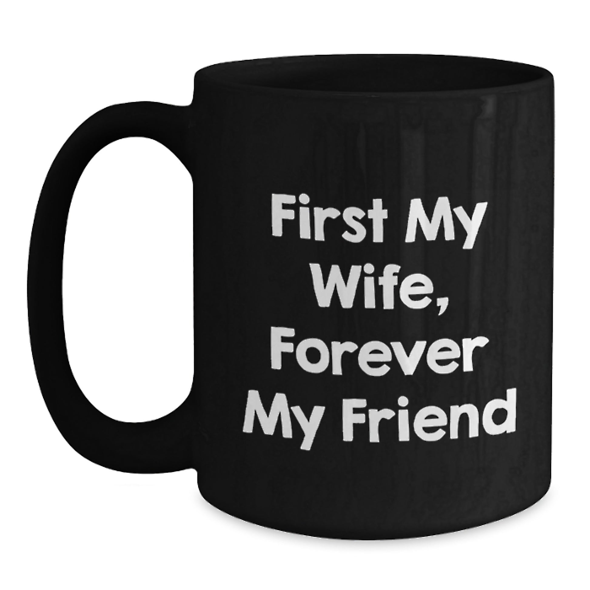 Wife Gift Ideas Funny Quote First My Wife Forever My Friend Black Coffee Mug Gifts from Husband for Wife - Main