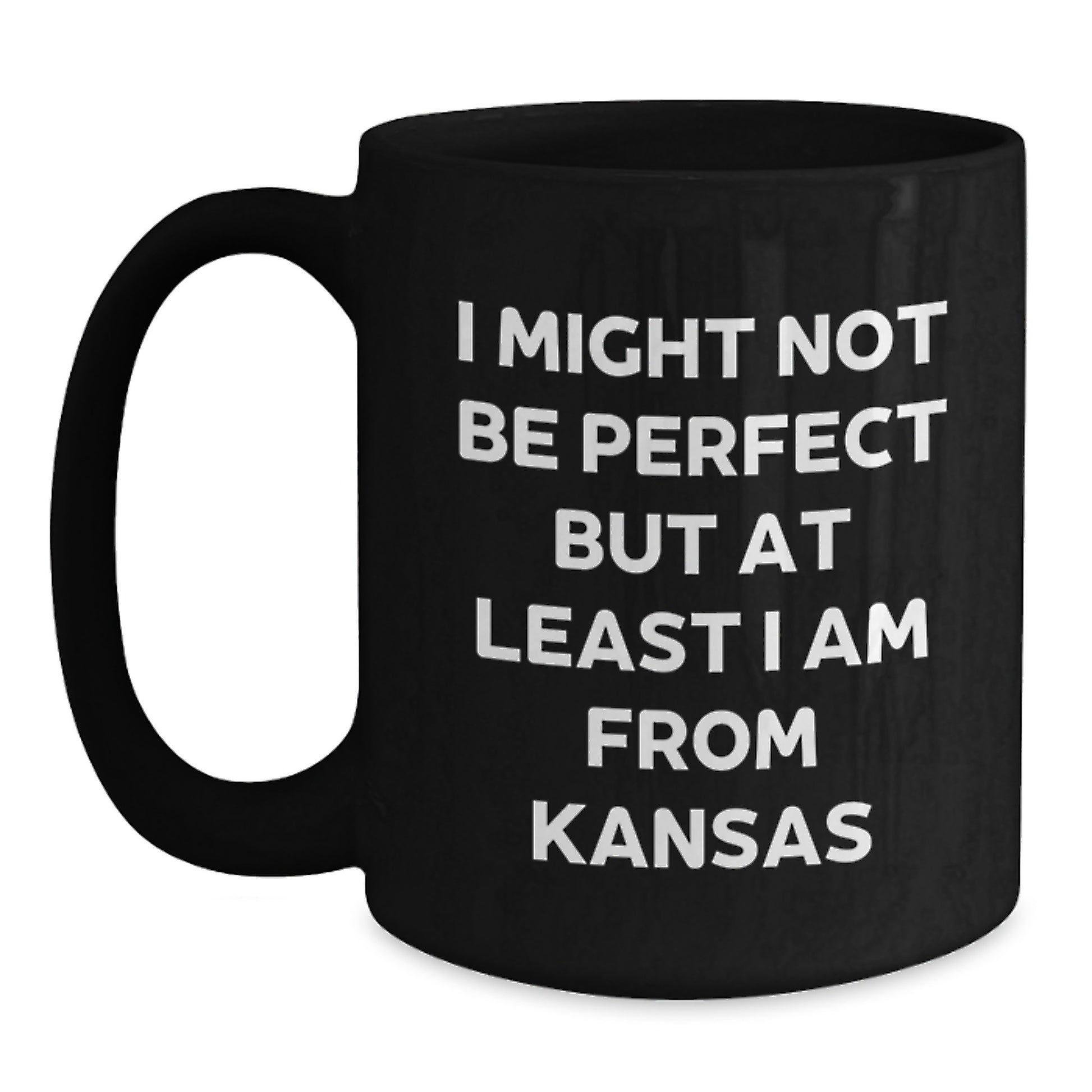 Funny Kansas Mugs, Inspirational Black Coffee Mugs Gifts from Family Friends Men Women Graduation Unique Kansas Gifts, I Might Not Be Perfect But At Least I Am From Kansas - Main