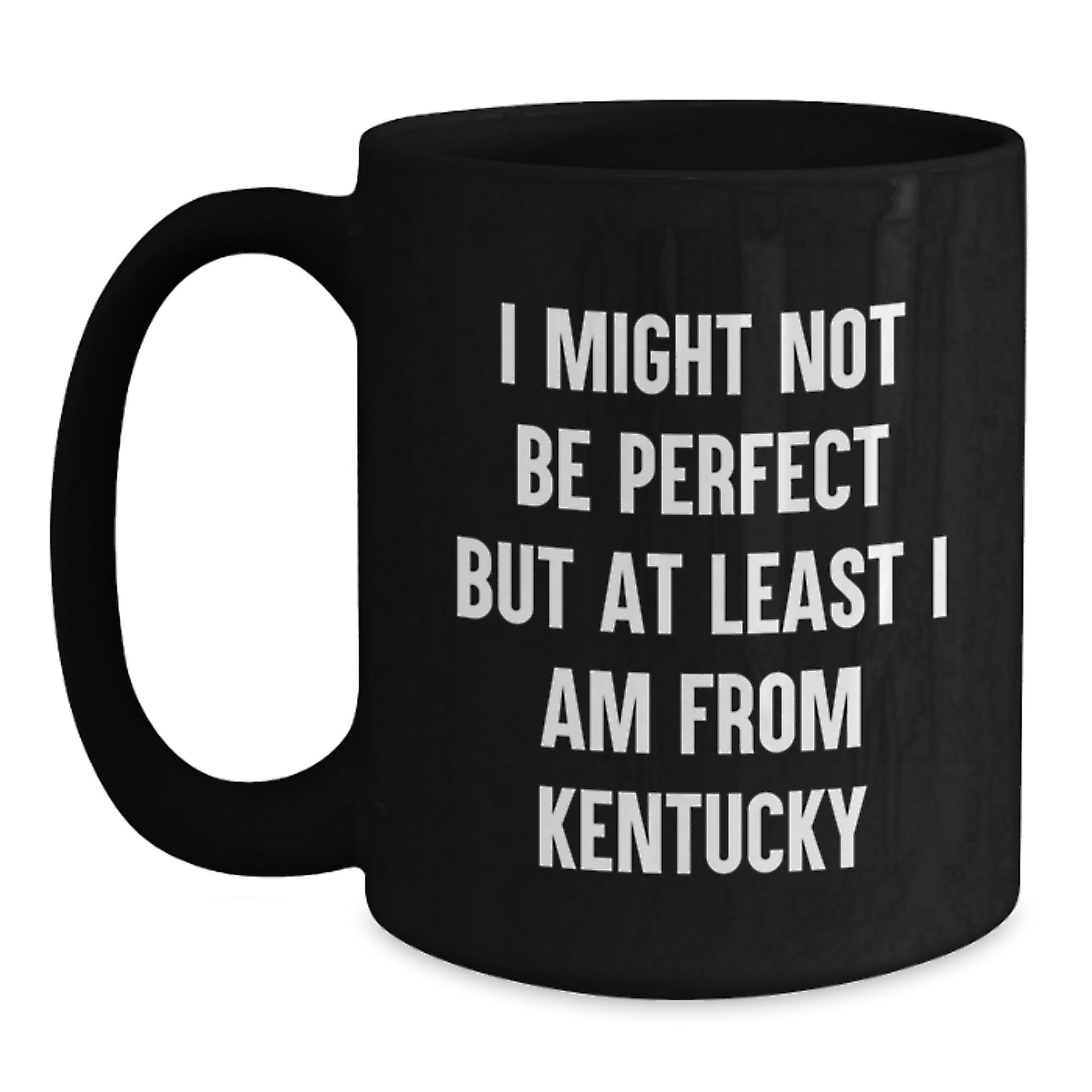 Funny Kentucky Coffee Mug, Ideal Gift for Kentucky Graduates, I Might Not Be Perfect But At Least I Am From Kentucky - Main