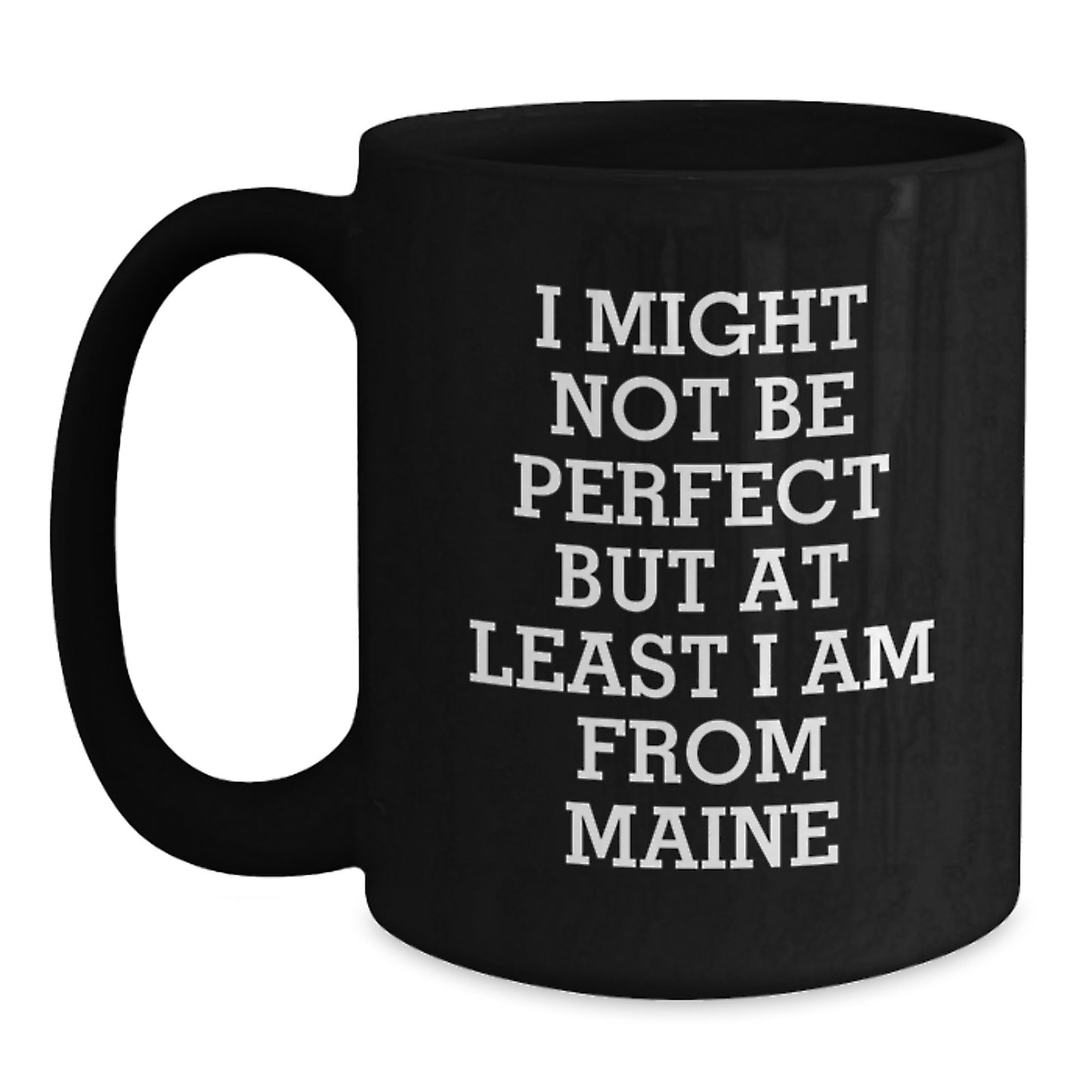 Maine Proud Black Coffee Mug, Funny Gifts from Friends to Family, Perfect for Graduation, 'I Might Not Be Perfect But At Least I Am From Maine' - Main