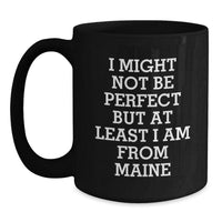 Load image into Gallery viewer, Maine Proud Black Coffee Mug, Funny Gifts from Friends to Family, Perfect for Graduation, &#39;I Might Not Be Perfect But At Least I Am From Maine&#39; - Main
