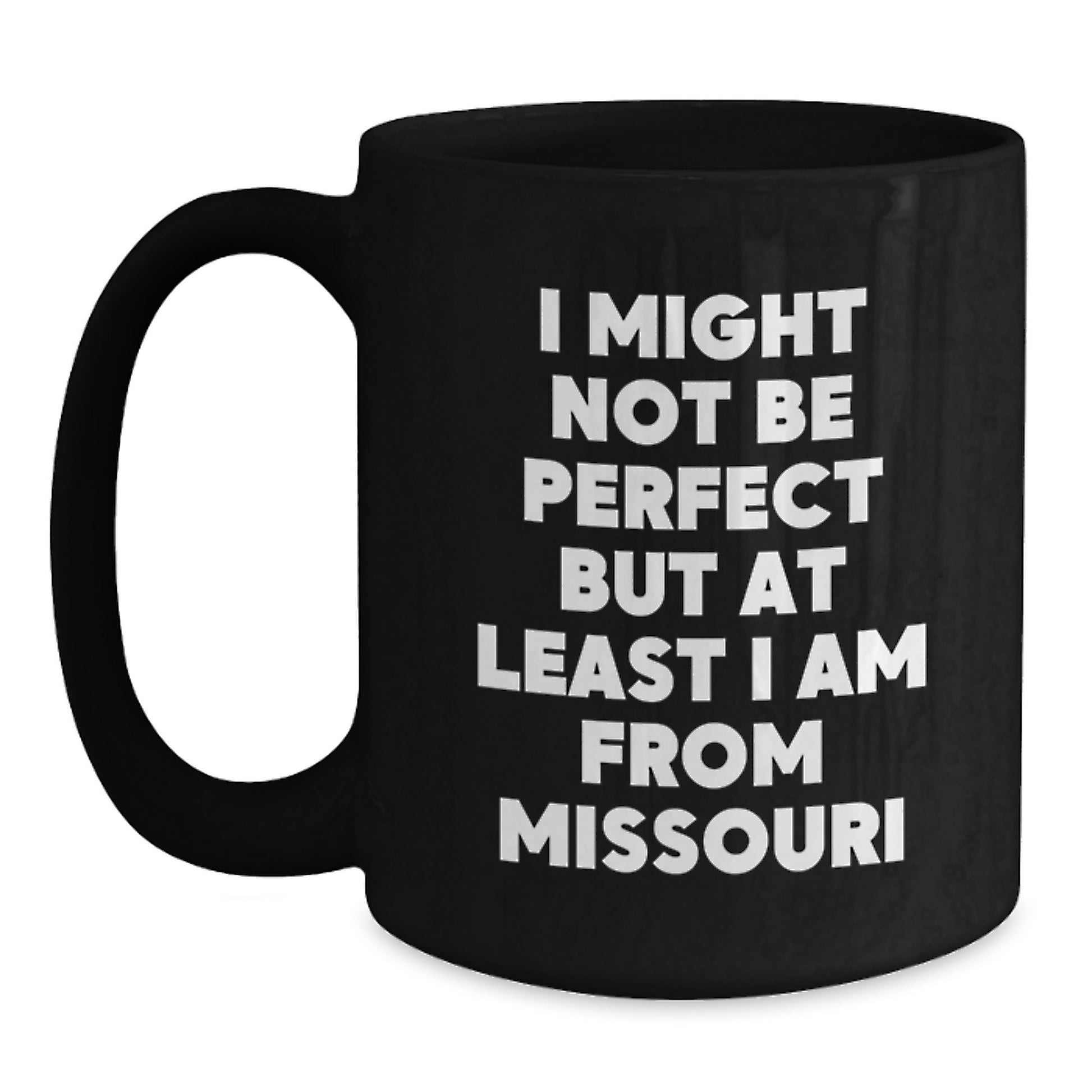 Funny Missouri Black Coffee Mugs Gifts From Friends - I Might Not Be Perfect But At Least I Am From Missouri Gifts for Her Him Family Coworkers - Main