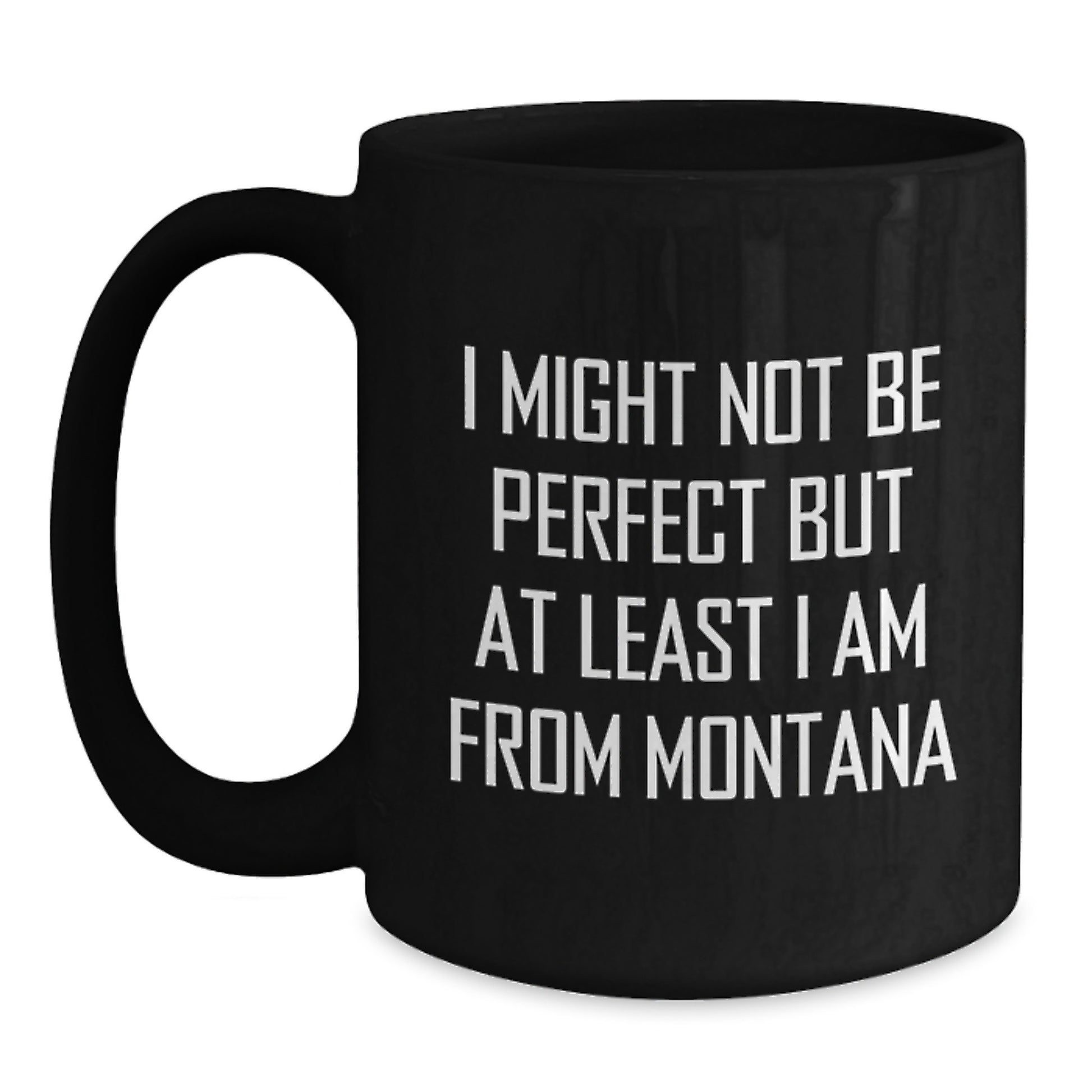 Funny Montana Gifts from Friends - 'I Might Not Be Perfect' Black Coffee Mug for Montana Men - Main