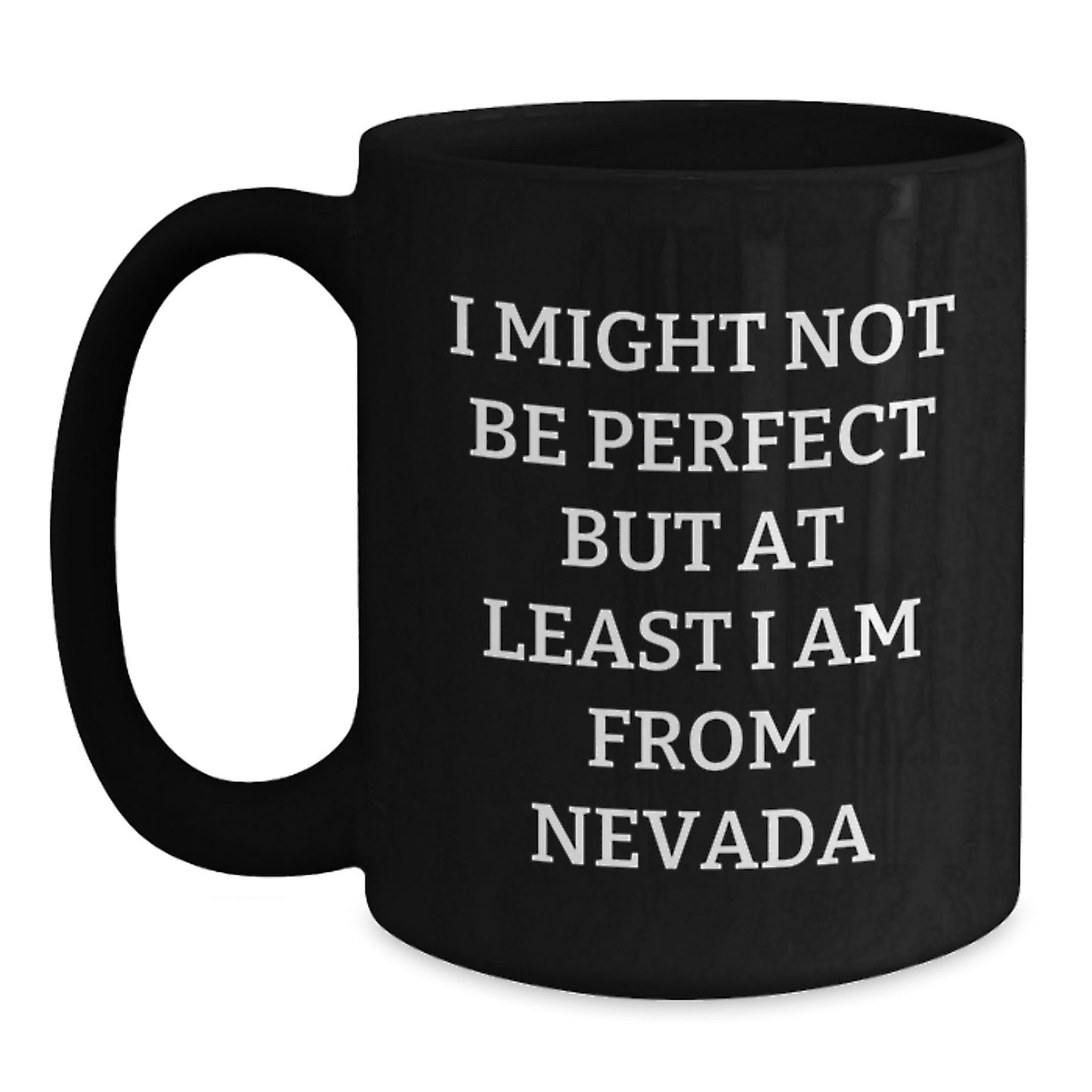Fun Nevada Gifts for Friends from the Silver State, I Might Not Be Perfect But At Least I Am From Nevada, Funny Black Coffee Mugs for Men and Women - Main