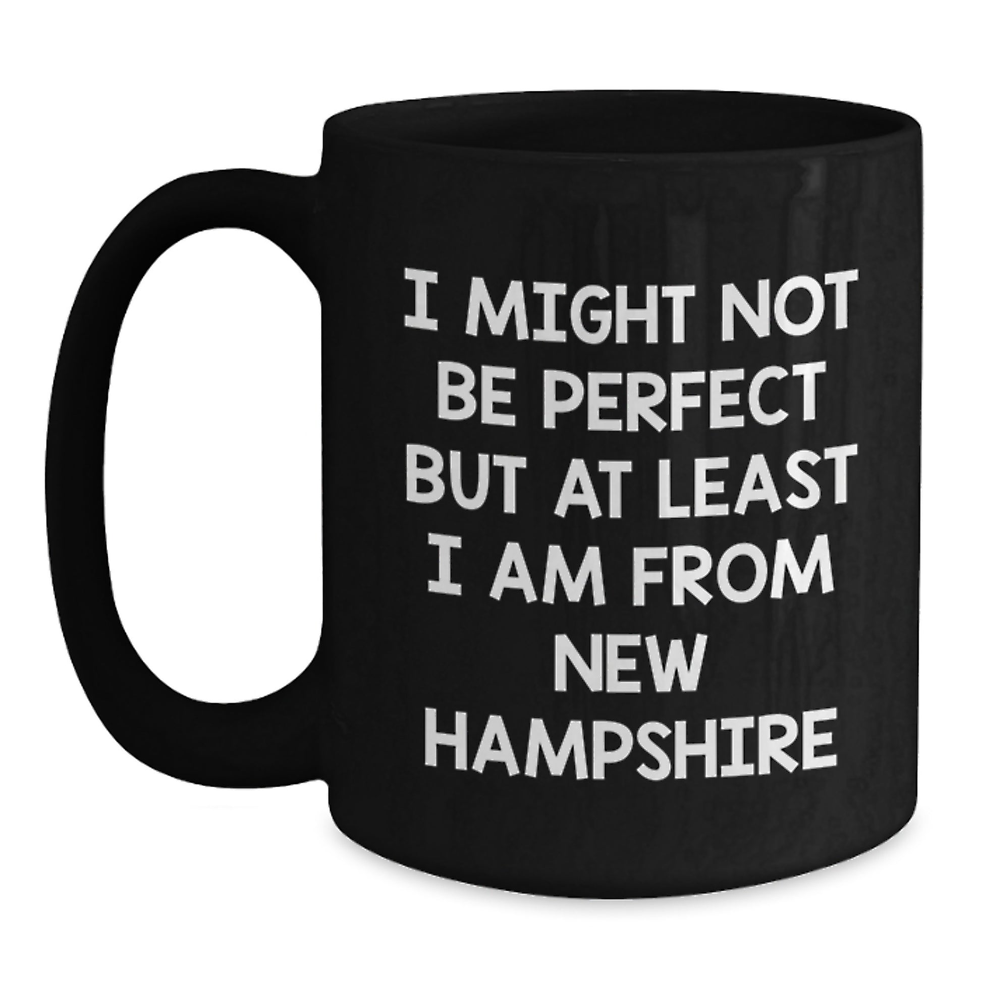 Funny New Hampshire Gifts from Friends - Black Coffee Mug I Might Not Be Perfect But At Least I Am From New Hampshire - Main