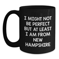 Load image into Gallery viewer, Funny New Hampshire Gifts from Friends - Black Coffee Mug I Might Not Be Perfect But At Least I Am From New Hampshire - Main
