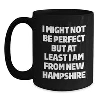 Load image into Gallery viewer, Funny New Hampshire Gifts for Friends from New Hampshire, Black Coffee Mug I Might Not Be Perfect But At Least I Am From New Hampshire, Christmas Unique Gifts for Women - Main
