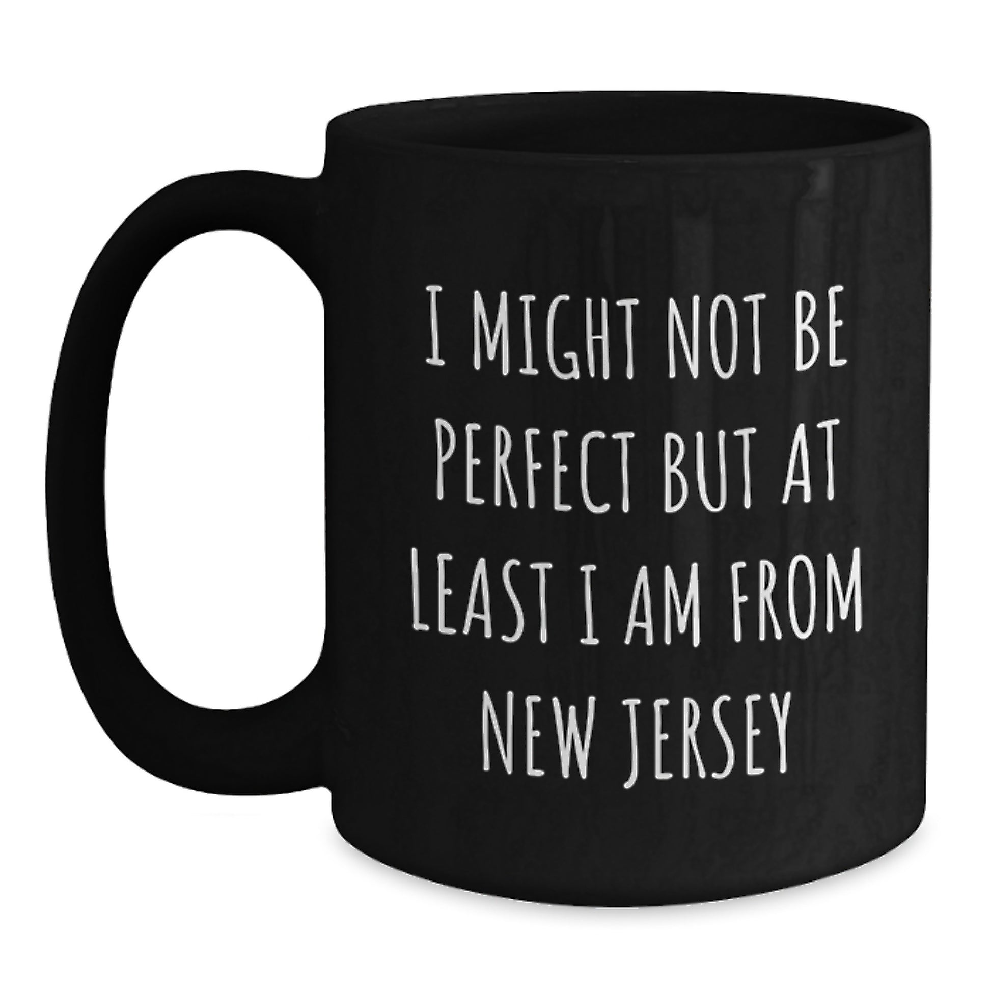 Funny New Jersey Gifts from Friends, I Might Not Be Perfect But At Least I Am From New Jersey Black Coffee Mug for New Jersey Lovers, Christmas Unique Gifts - Main