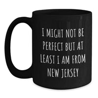 Load image into Gallery viewer, Funny New Jersey Gifts from Friends, I Might Not Be Perfect But At Least I Am From New Jersey Black Coffee Mug for New Jersey Lovers, Christmas Unique Gifts - Main
