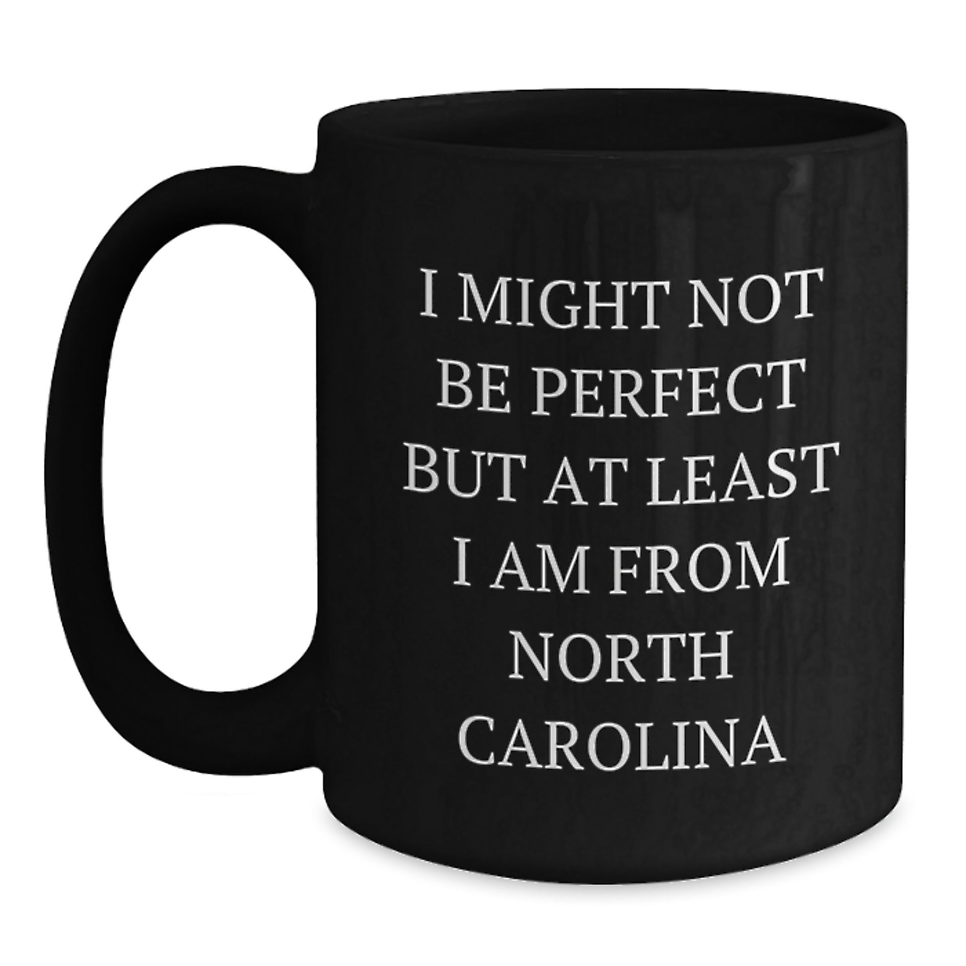North Carolina Black Coffee Mug, Funny Gifts from Friends to Family, I Might Not Be Perfect But At Least I Am From North Carolina, Graduation Unique Gifts - Main