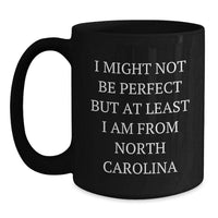 Load image into Gallery viewer, North Carolina Black Coffee Mug, Funny Gifts from Friends to Family, I Might Not Be Perfect But At Least I Am From North Carolina, Graduation Unique Gifts - Main
