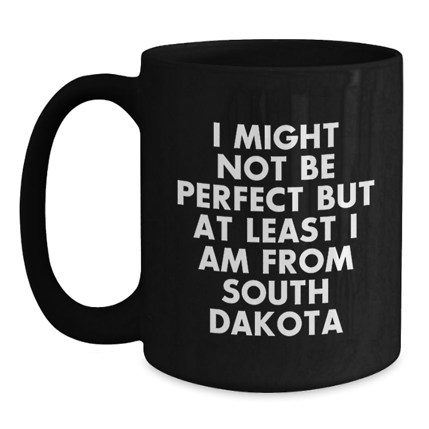 Funny South Dakota Gifts for Men, Black Coffee Mug - I Might Not Be Perfect But At Least I Am From South Dakota, Perfect Graduation Unique Gifts from Friends - Main