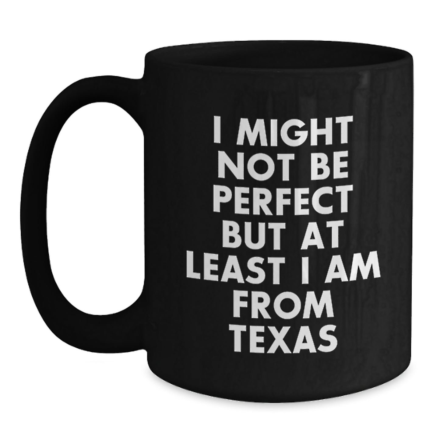 Funny Texas Black Coffee Mug Gifts from Family to Friends - 'I Might Not Be Perfect But At Least I Am From Texas' Graduation Unique Gifts - Main