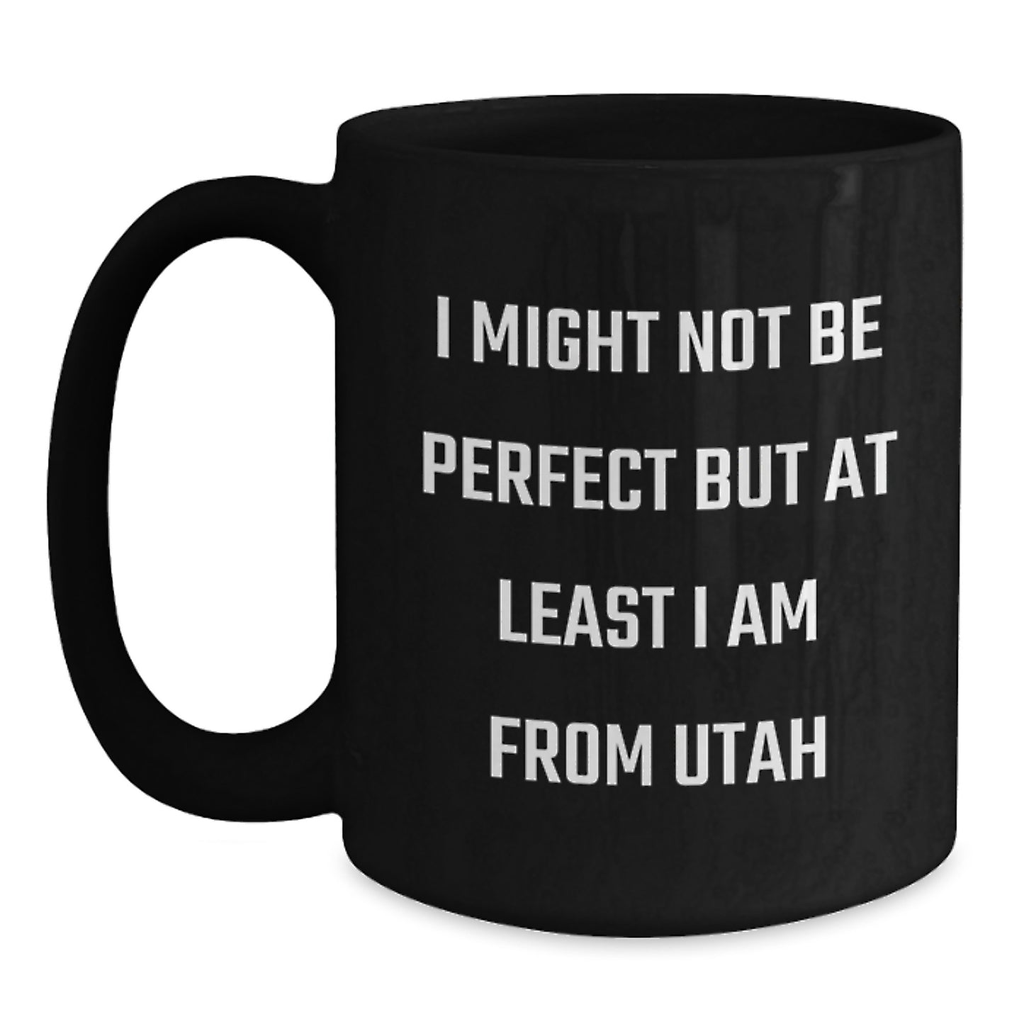 Utah Proud Black Coffee Mugs for Graduation, Funny Mugs with I Might Not Be Perfect But At Least I Am From Utah Quote, Gifts from Friends and Family - Main