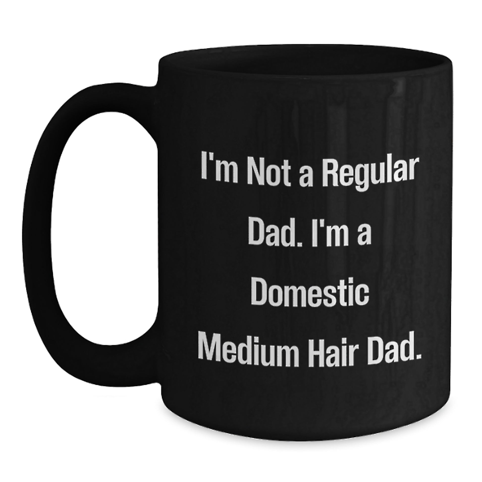 Domestic Medium Hair Cat Lover Gifts - Funny Dad Quote Black Coffee Mug for Valentine's - Gifts from Men to Women for Friends and Family - Main