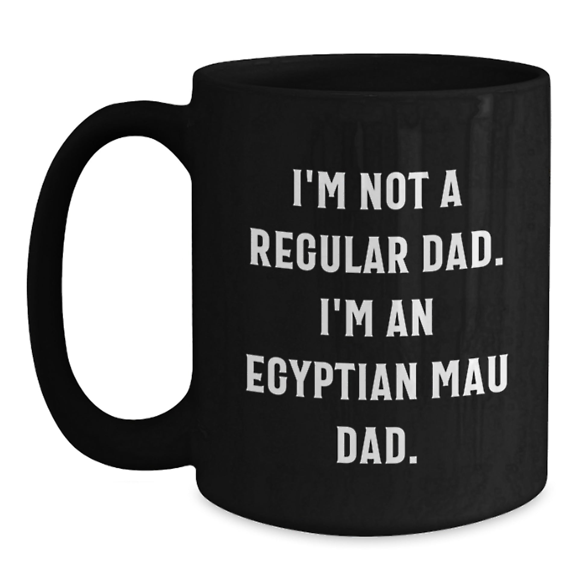 Funny Egyptian Mau Cat Dad Gifts from Men to Egyptian Mau Cat Lovers - Black Coffee Mug - Graduation Unique Gifts - Main