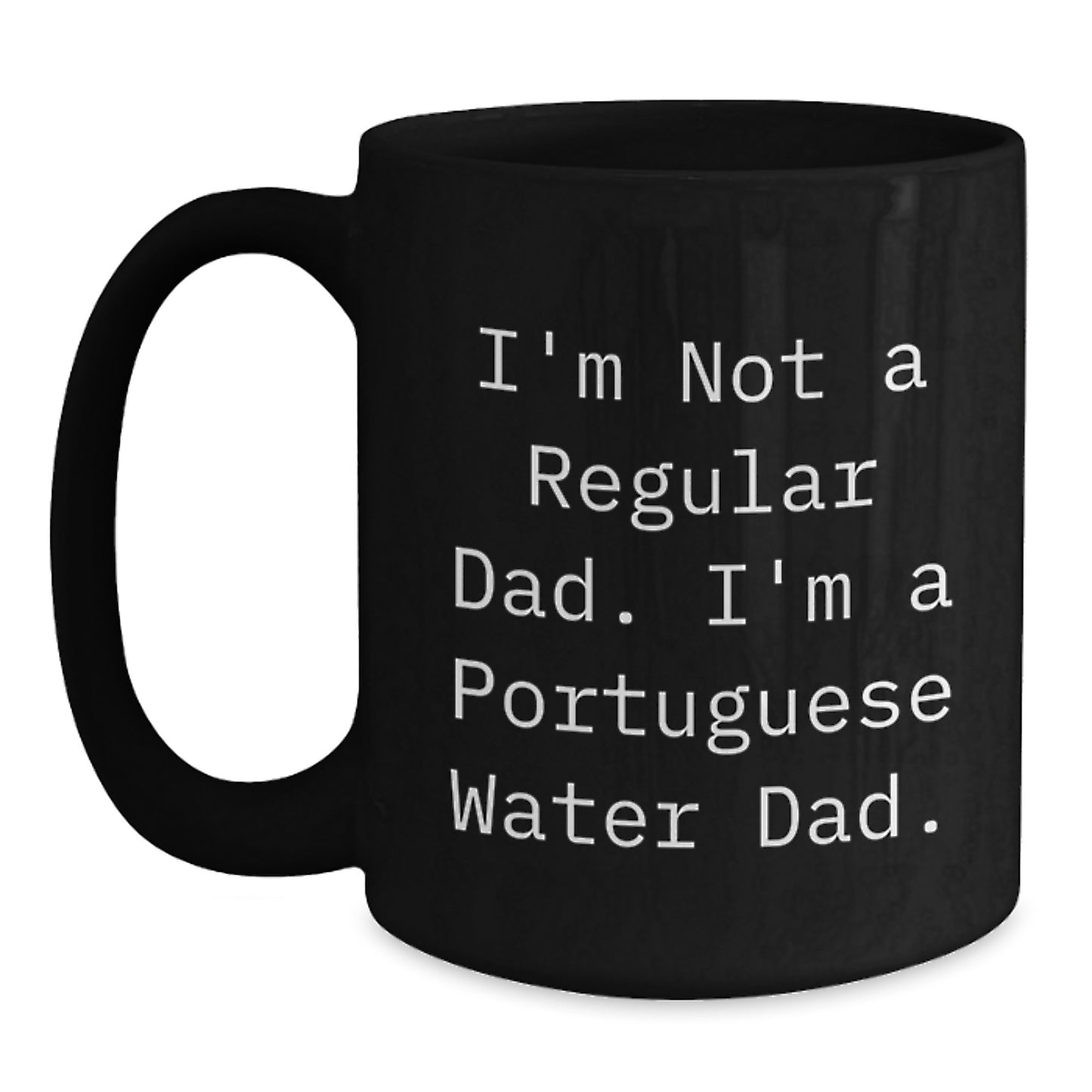 Funny Portuguese Water Dog Dad Gifts from Friends to Graduation Unique Mugs for Men and Women with I'm Not A Regular Dad. I'm A Portuguese Water Dad. - Main