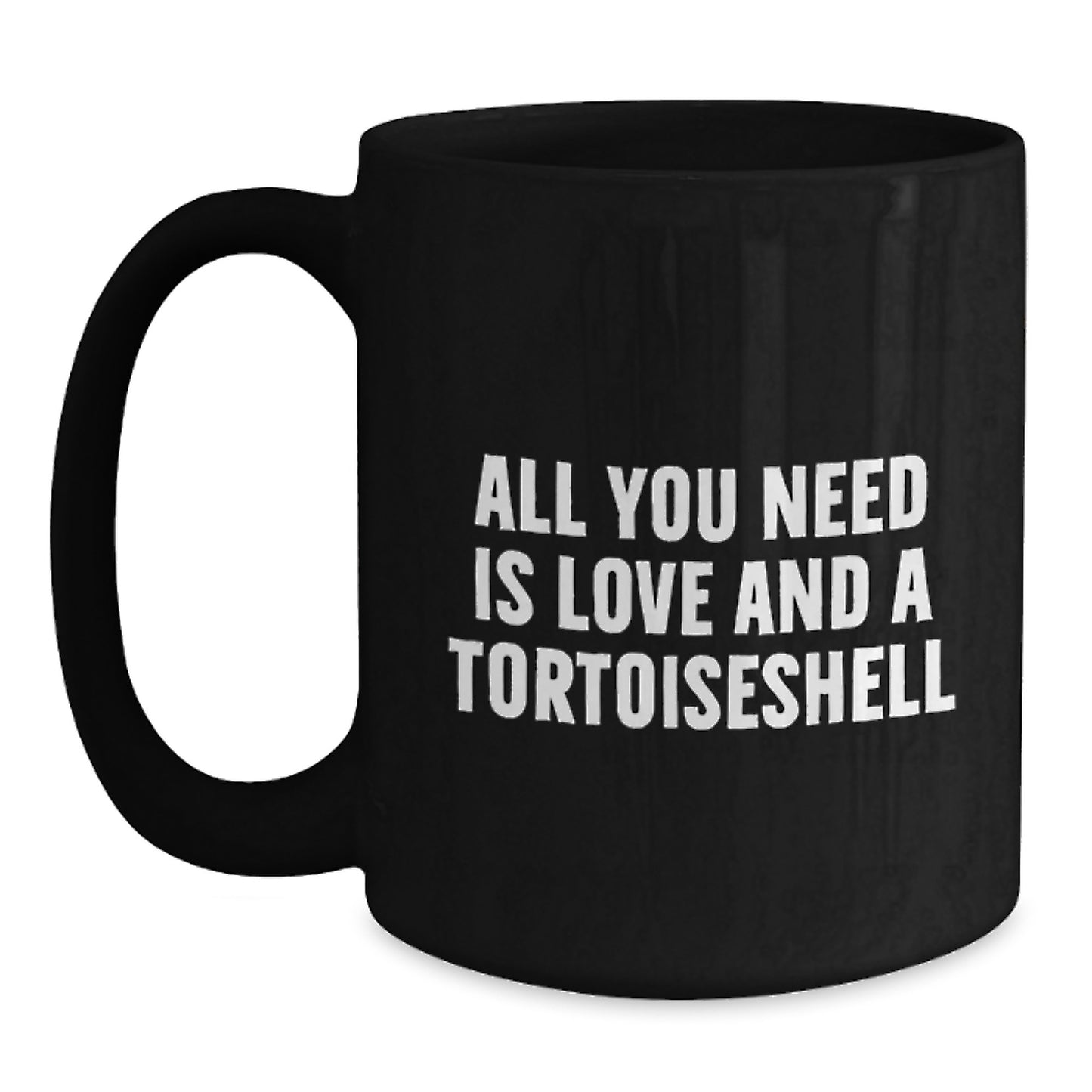 Funny Tortoiseshell Cat Gifts for Men from Family - Black Coffee Mug with All You Need Is Love And A Tortoiseshell - Perfect Graduation Unique Gifts - Main