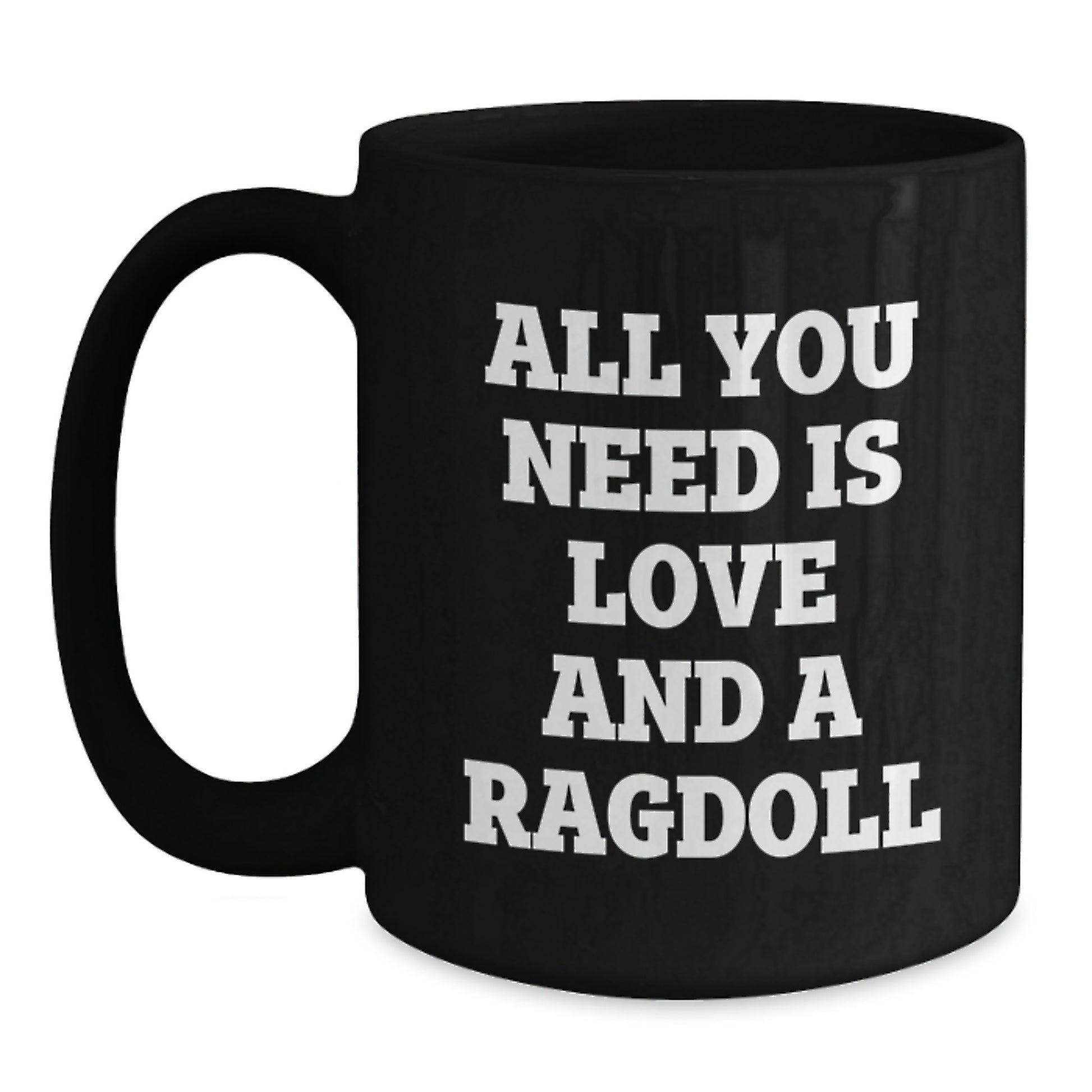 Ragdoll Cat Lover Gifts from Friends, Family, or Coworkers - Unique Black Coffee Mug for Graduation, Birthday, or Any Special Occasion, All You Need Is Love And A Ragdoll - Main
