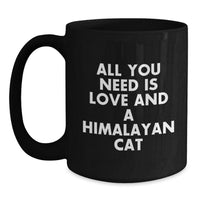 Load image into Gallery viewer, Funny Himalayan Cat Gifts for Men Women Friends Coworkers Family - All You Need Is Love And A Himalayan Cat Black Coffee Mug Valentine's Unique - Main
