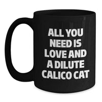 Load image into Gallery viewer, Funny Dilute Calico Cat Gifts for Christmas - All You Need Is Love Mug, Black Ceramic Coffee Cup for Women, Friends, Coworkers, or Family, 11oz or 15oz Dishwasher Safe - Main
