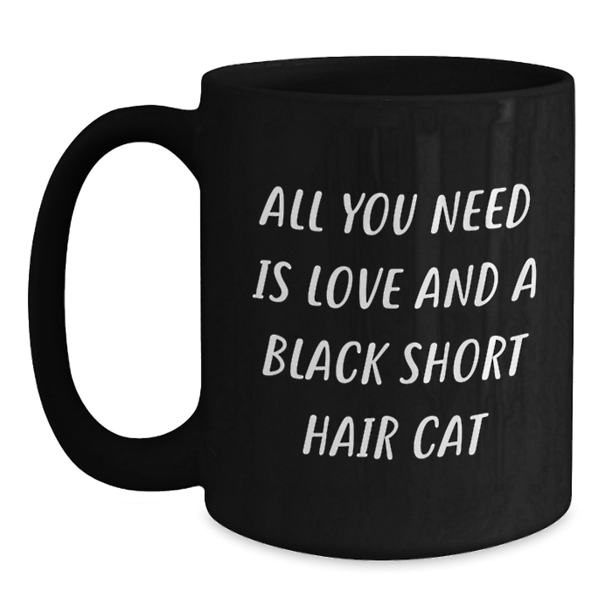 Funny Black Short Hair Cat Lover's Valentine's Gifts from Friends for Family - Black Coffee Mug with 'All You Need Is Love And A Black Short Hair Cat' Quote - Main