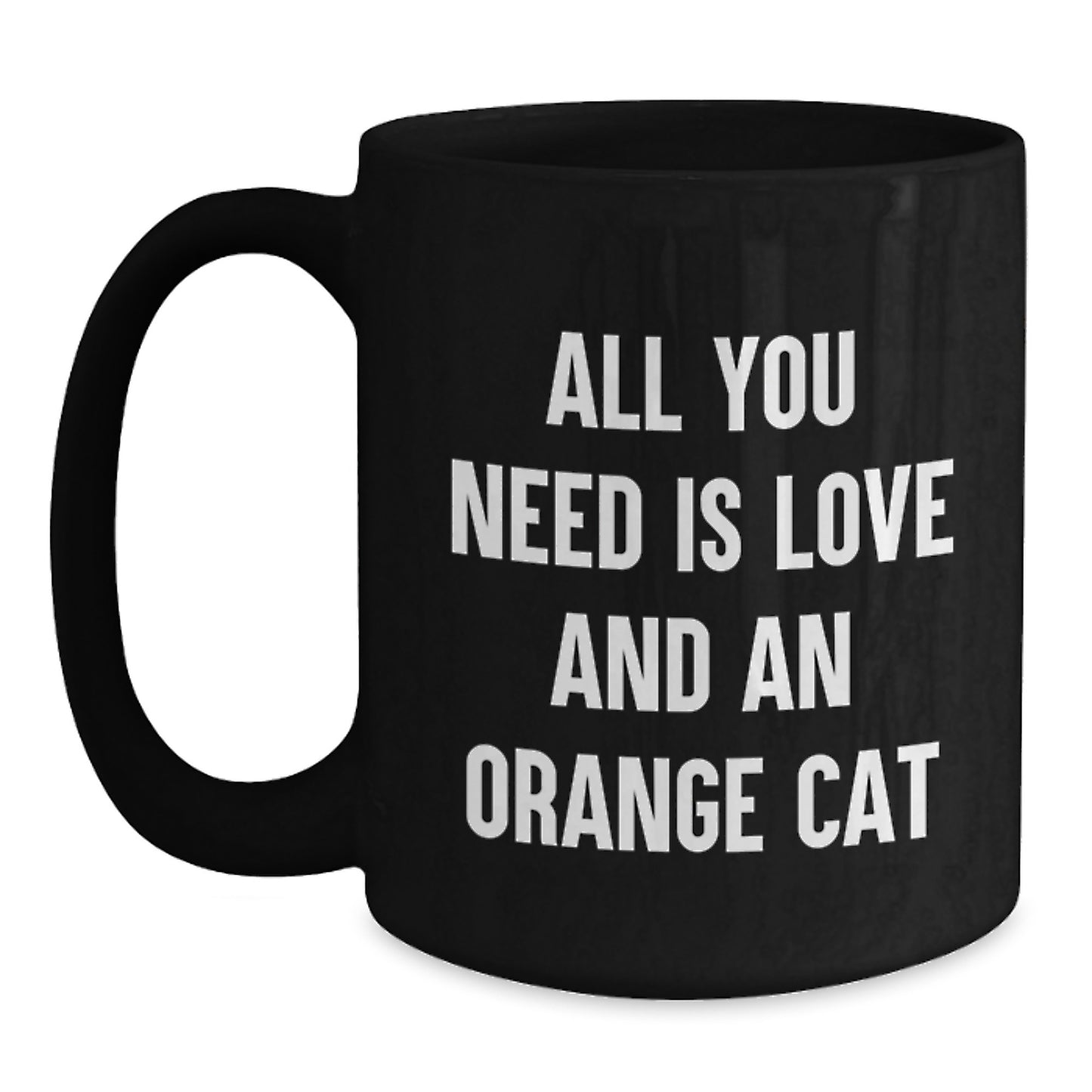 Funny Orange Cat Gifts for Men Women Friends Family, Unique Valentine's Black Coffee Mug - 'All You Need Is Love And An Orange Cat' - Main