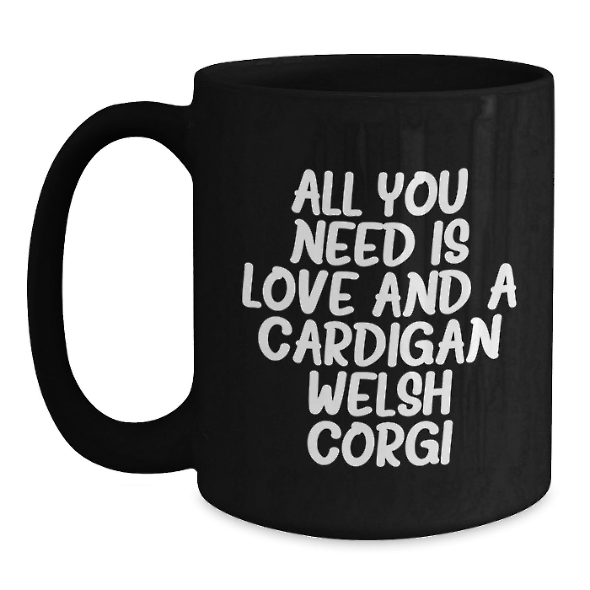 Funny Cardigan Welsh Corgi Dog Gifts for Friends, Coworkers, or Family from Lovers of Black Coffee Mugs with 'All You Need Is Love And A Cardigan Welsh Corgi' Quote - Main