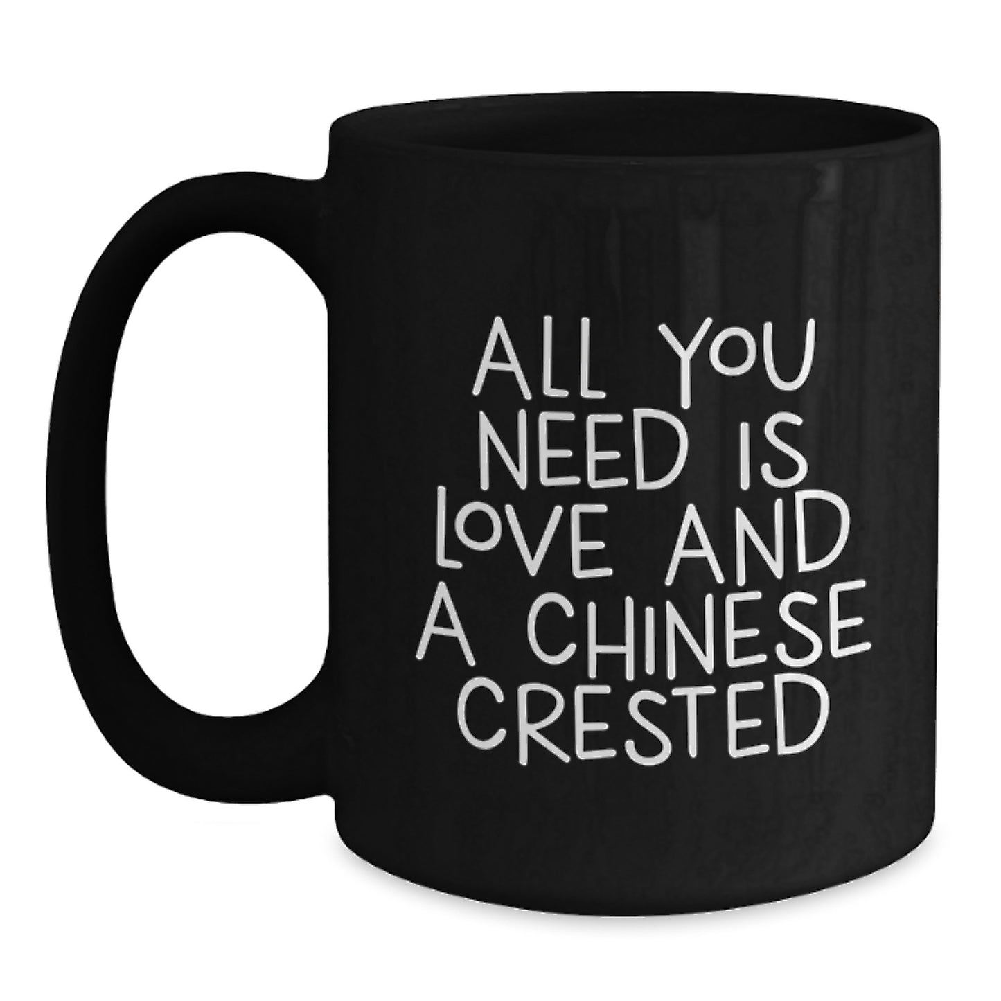 Chinese Crested Dog Lover Black Coffee Mug for Friends, Family, and Men - Inspirational Gifts for Graduation, Unique Black Coffee Mug with 'All You Need Is Love And A Chinese Crested' Quote - Main