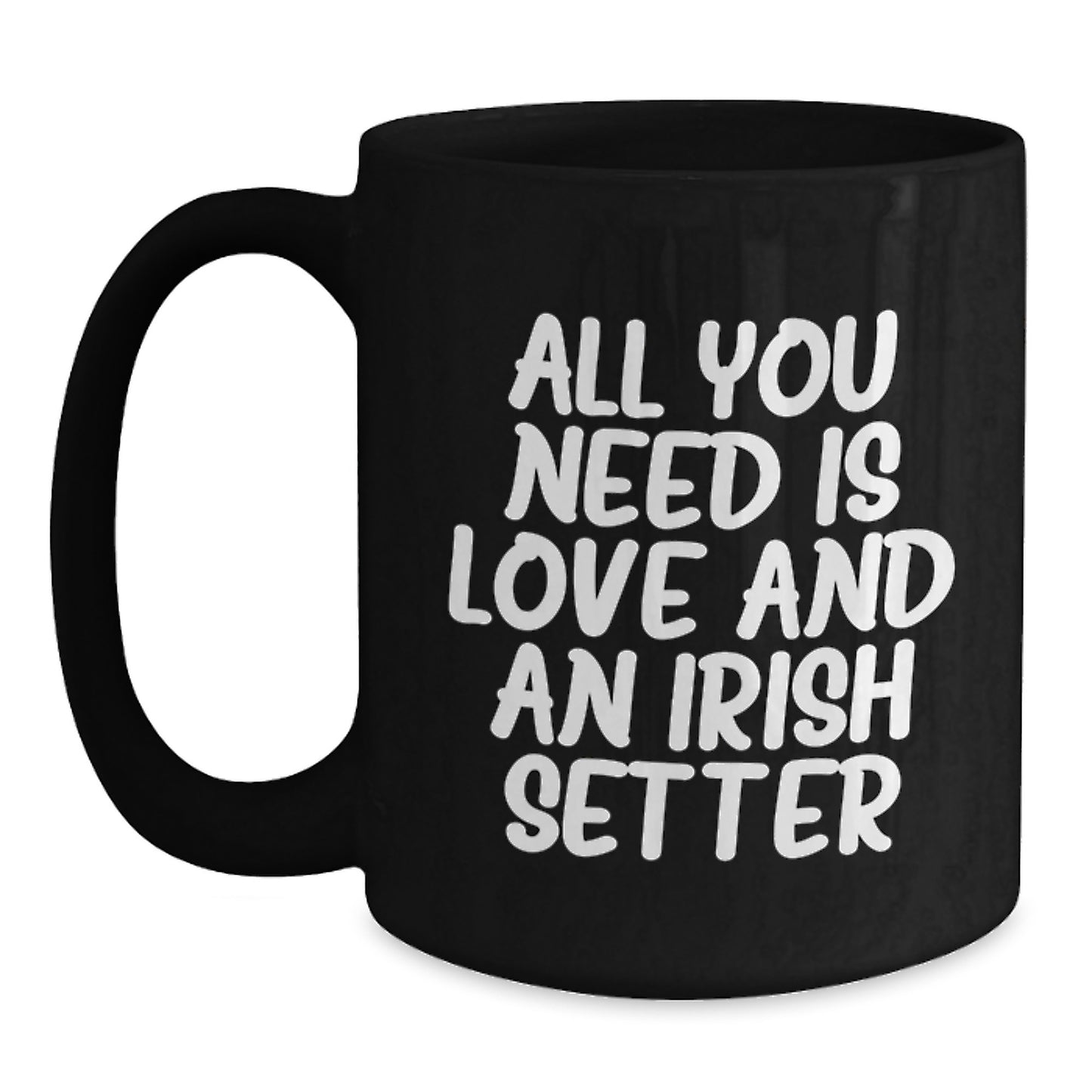 Irish Setter Dog Lover Gifts from Family Friends, 'All You Need Is Love And An Irish Setter' Black Coffee Mug - Main