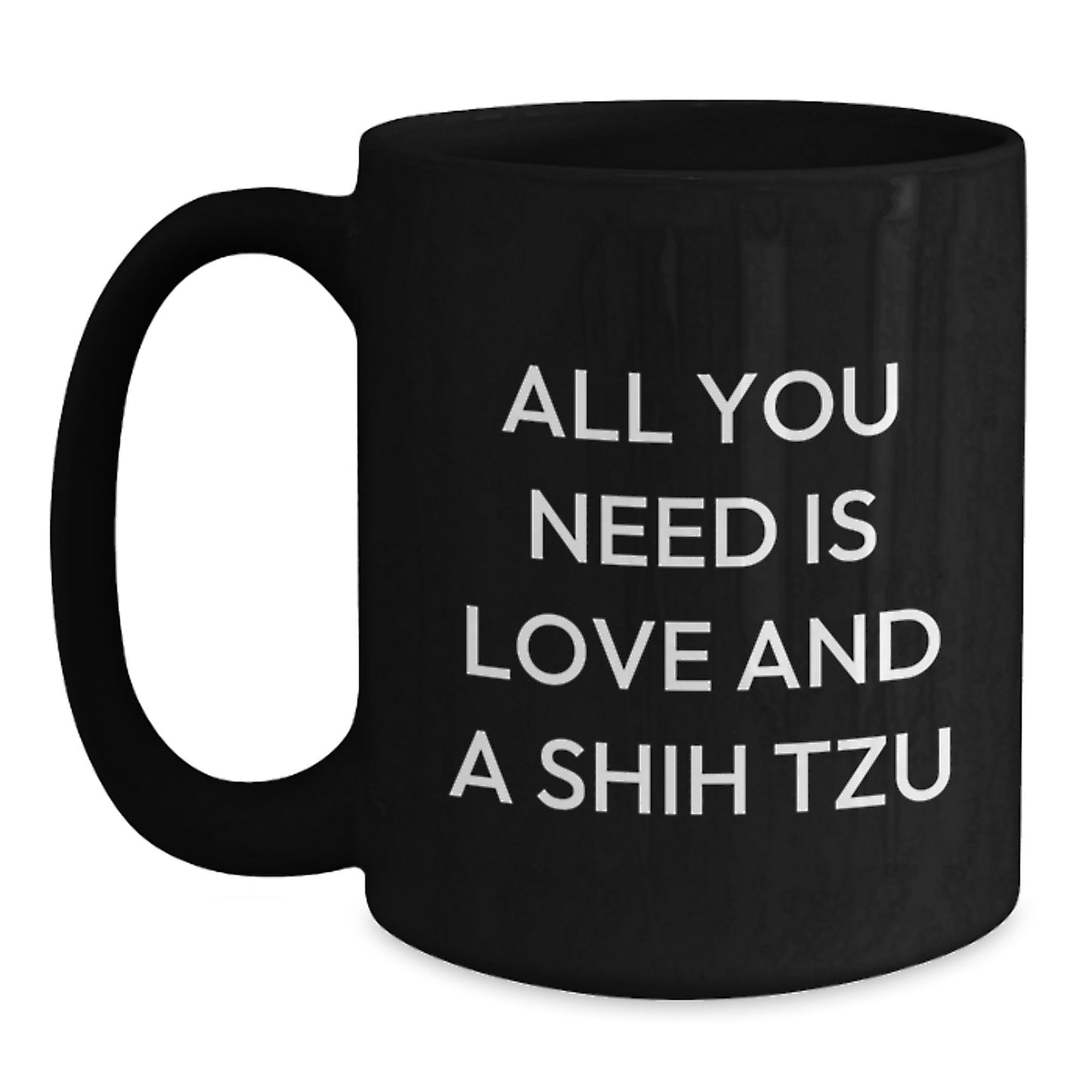 Shih Tzu Dog Lovers Black Coffee Mug, All You Need Is Love And A Shih Tzu Valentine's Gift - Main