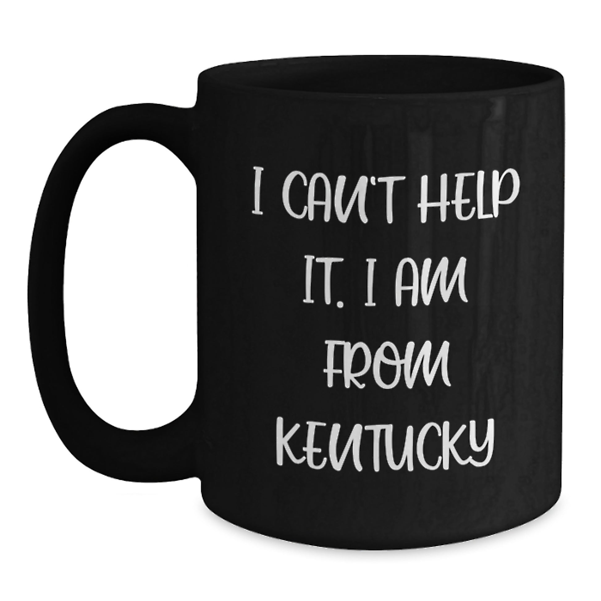 Kentucky Black Coffee Mugs, Funny Quote I Can't Help It I Am From Kentucky Gifts for Friends, Unique Valentine's Presents - Main