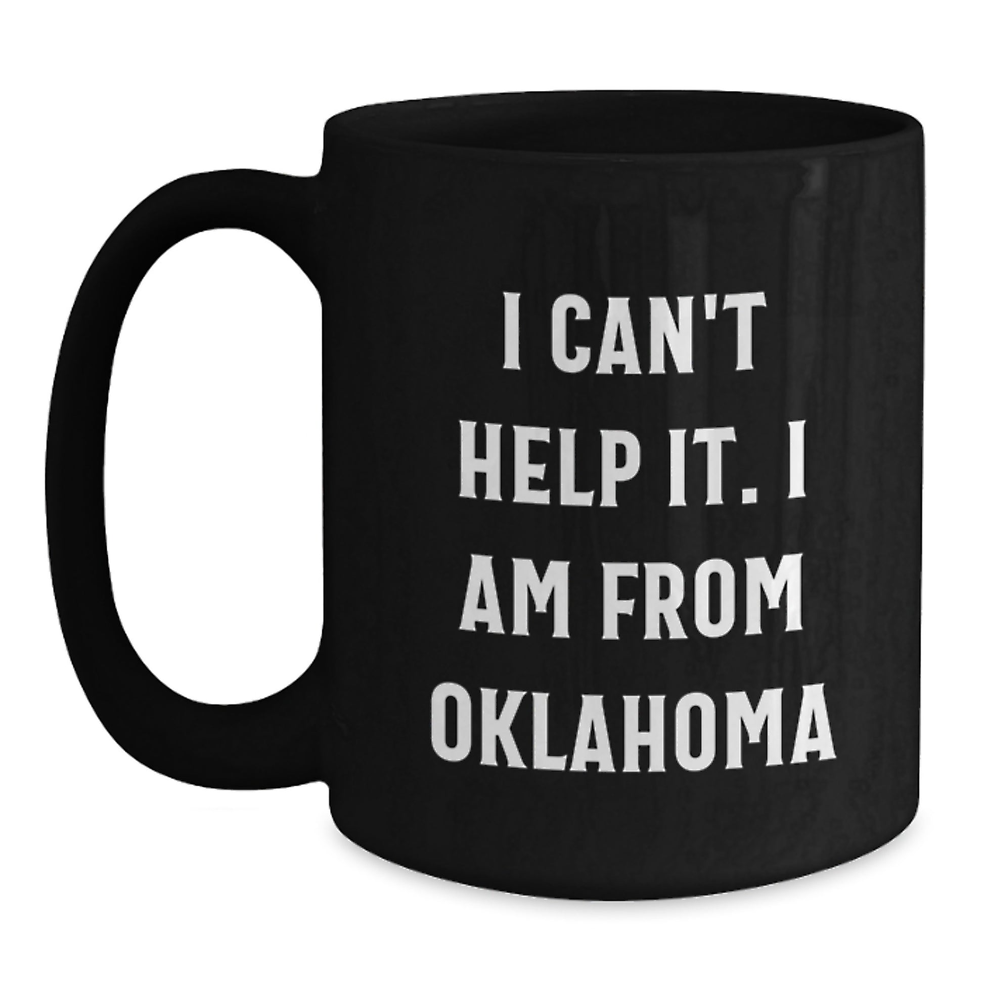 Funny Oklahoma Gift for Men from Friends Black Coffee Mug - I'm from Oklahoma and Can't Help It - Main