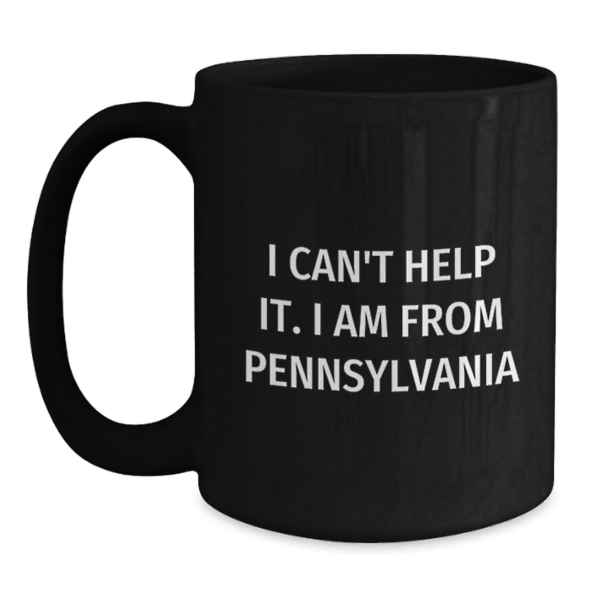 Funny Pennsylvania Gifts from Friends for Men - Black Coffee Mug - 'I Can't Help It. I Am From Pennsylvania' Graduation Unique - Main