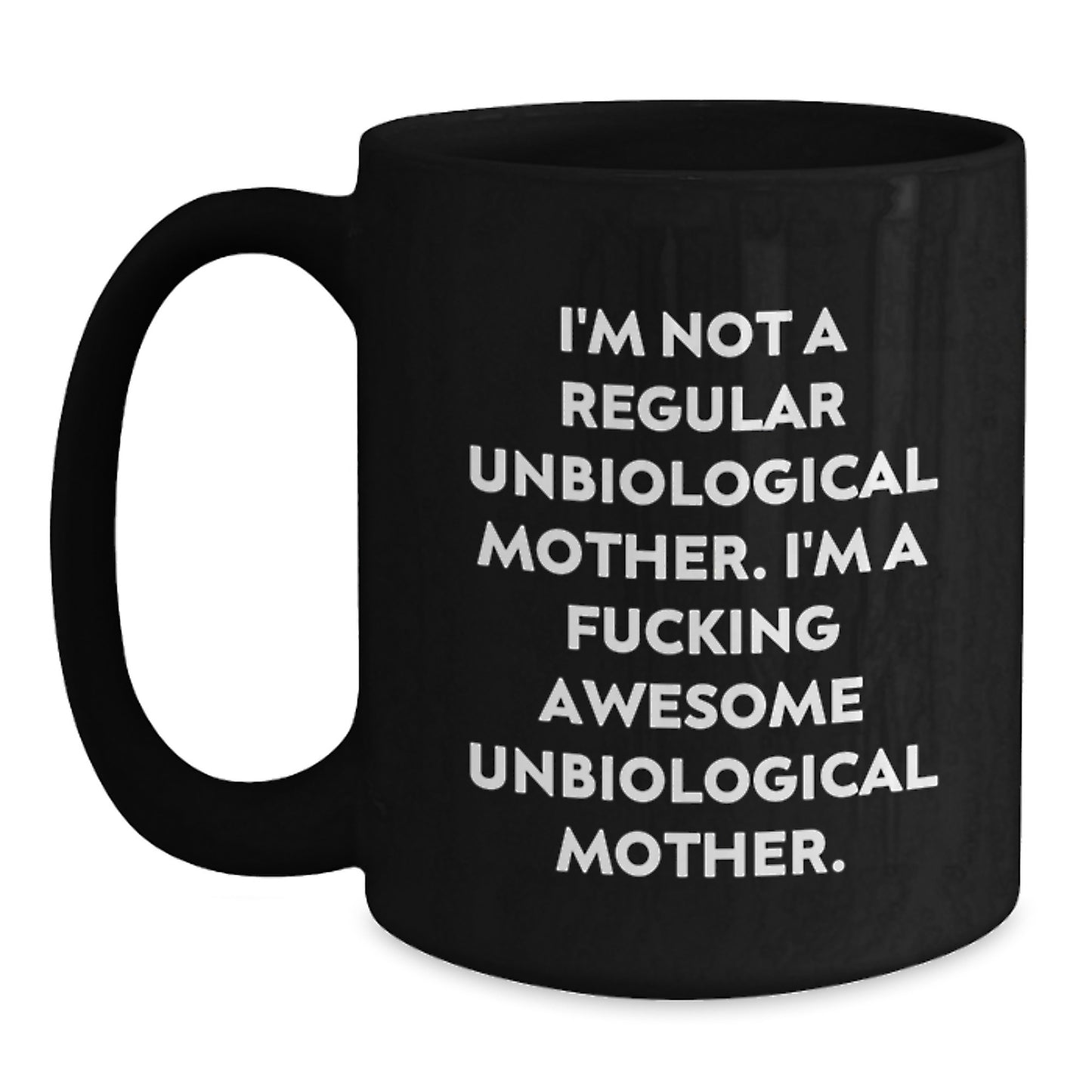Funny Unbiological Mother Gifts for Unbiological Moms, Black Coffee Mug, I'm A F--king Awesome Unbiological Mother, Graduation Unique Gifts from Men to Unbiological Mother - Main