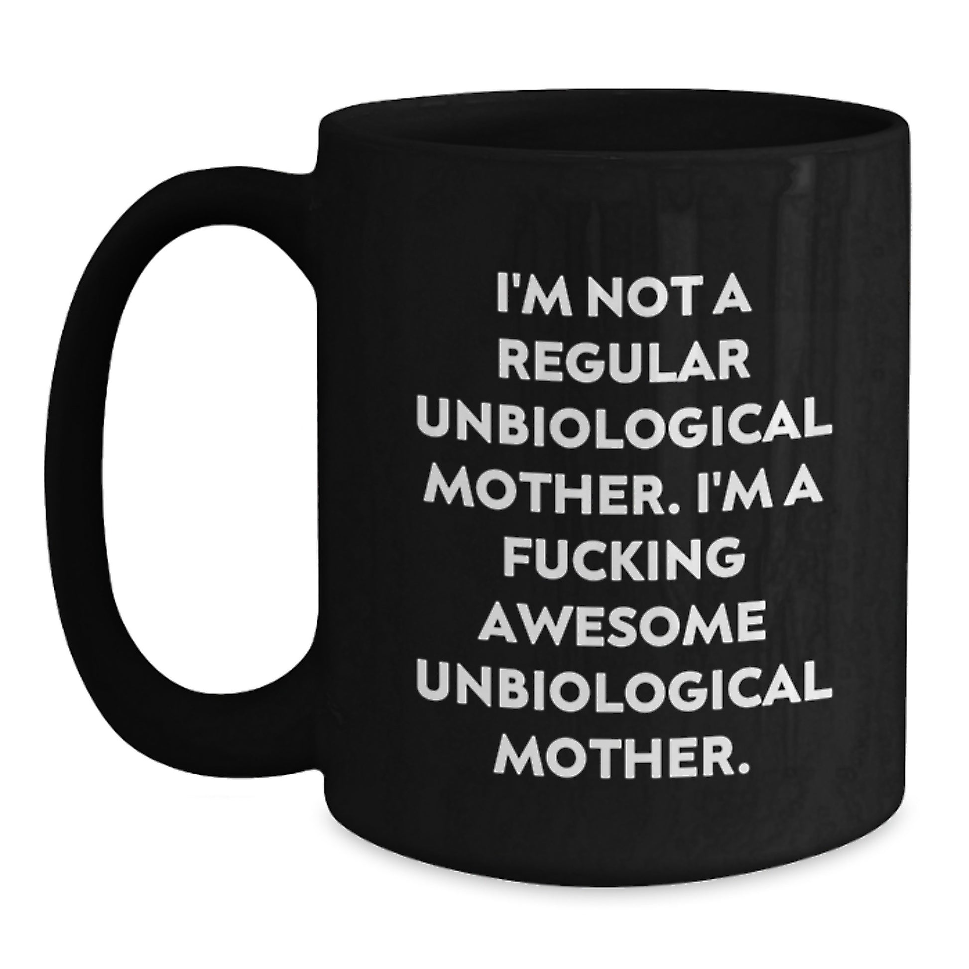 Funny Unbiological Mother Gifts for Unbiological Moms, Black Coffee Mug, I'm A F--king Awesome Unbiological Mother, Graduation Unique Gifts from Men to Unbiological Mother - Main