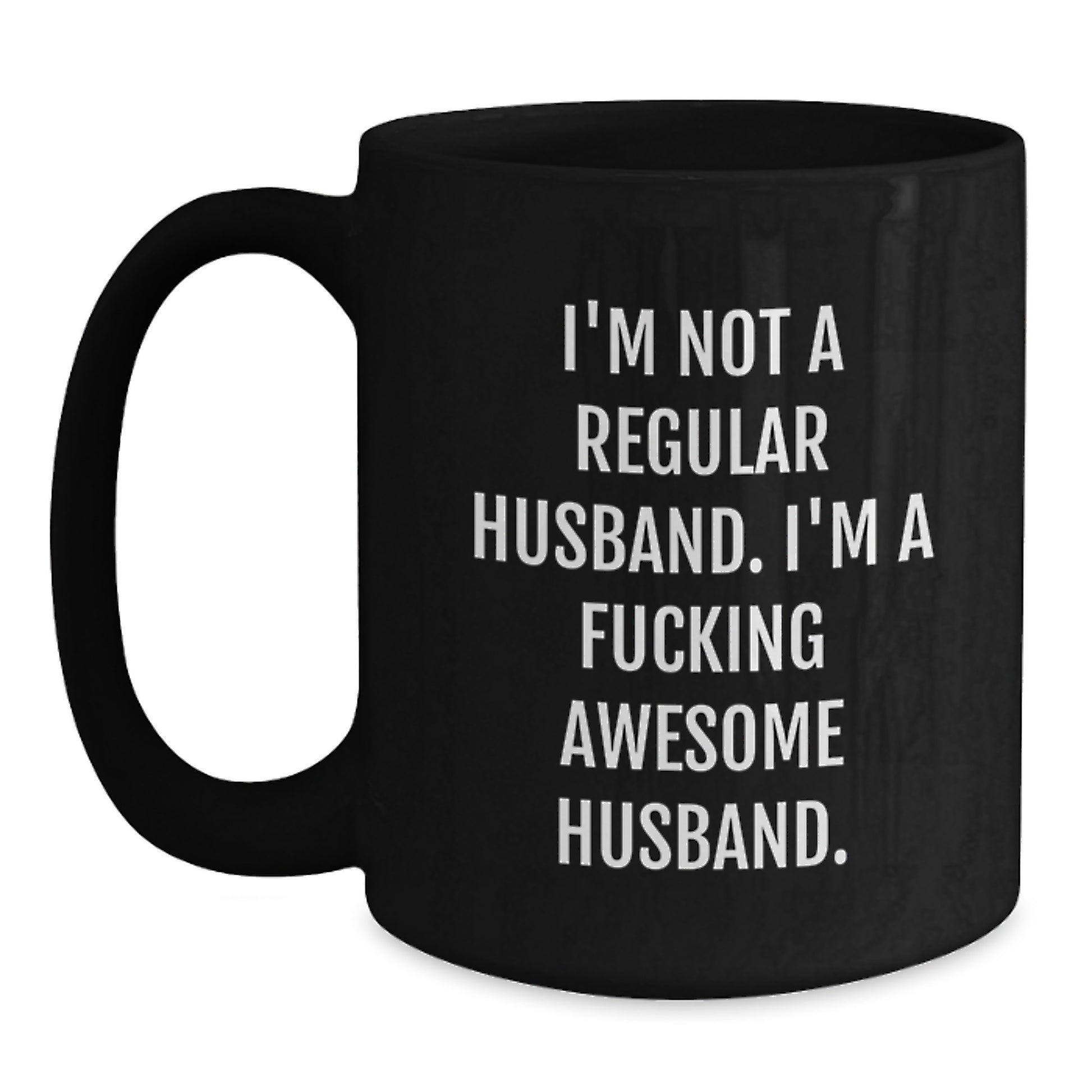 Funny Husband Gifts for Him, Gifts from Men, Unique Black Coffee Mug for Graduation Day, 'I'm Not A Regular Husband. I'm A F--king Awesome Husband.' - Main
