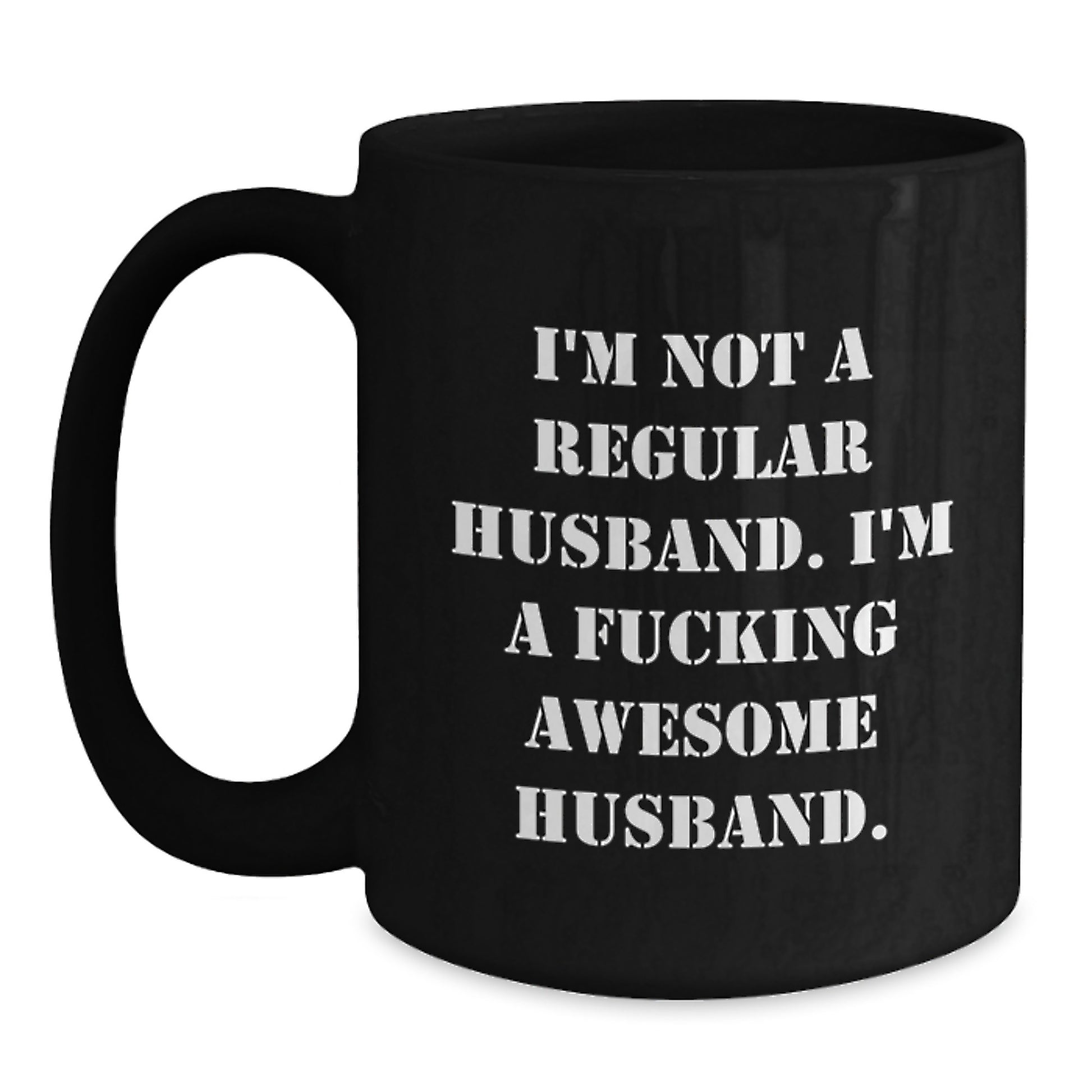 Funny Husband Gifts for Men, Black Coffee Mug, 'I'm Not A Regular Husband. I'm A F--king Awesome Husband. - Main
