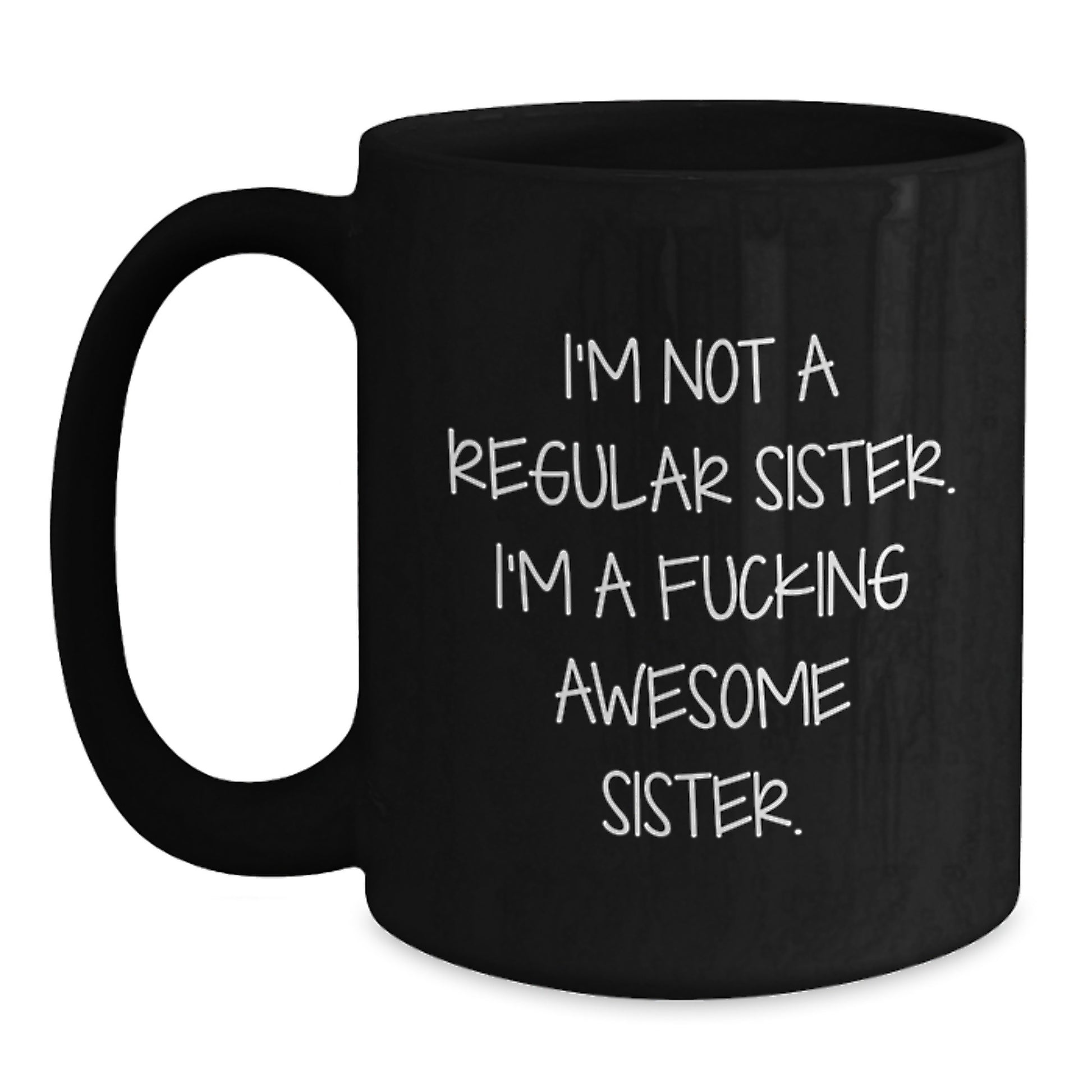 Funny Sister Gifts from Men to Sister, Black Coffee Mug for Sister, I'm Not A Regular Sister. I'm A F--king Awesome Sister. Graduation Unique Gifts - Main