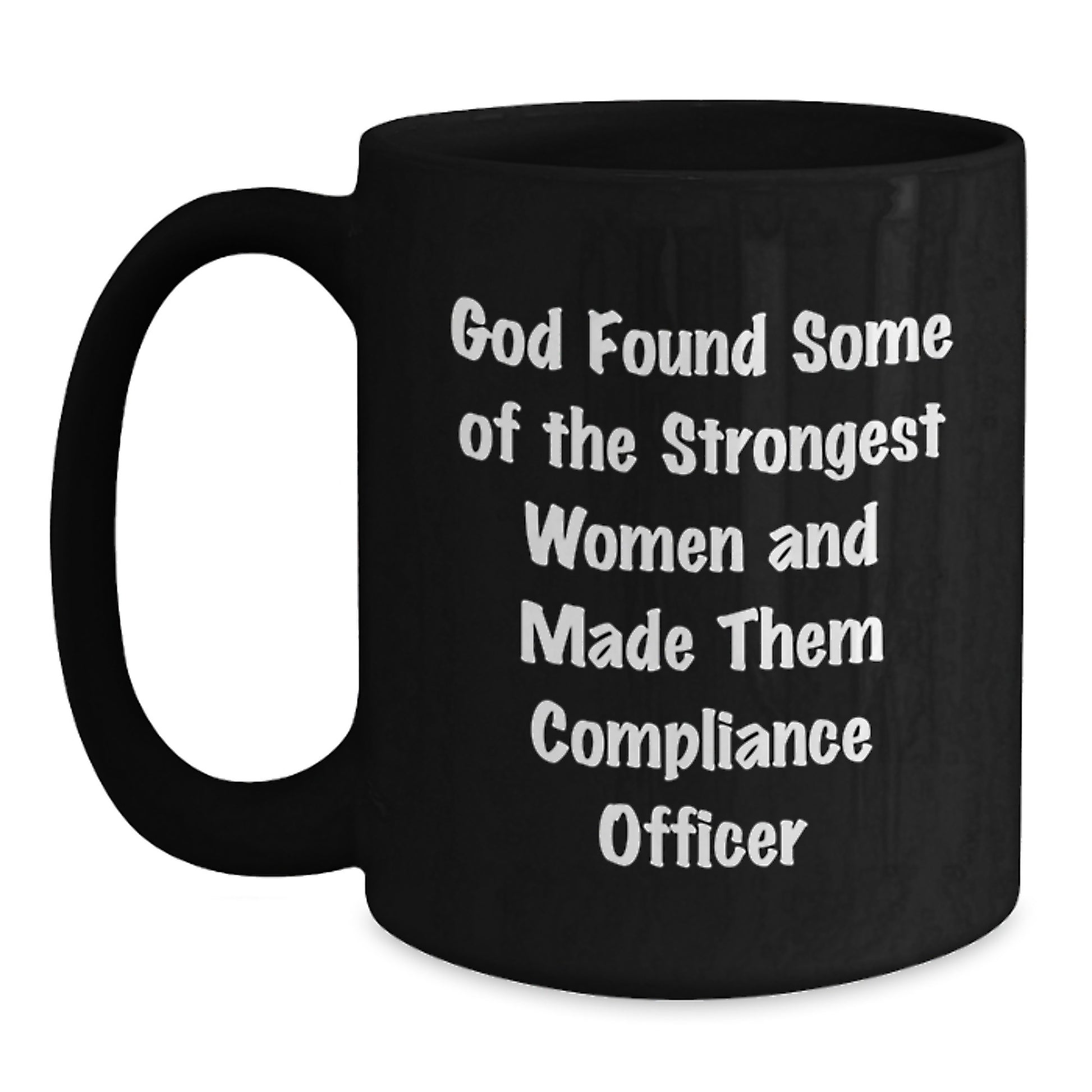 Funny Compliance Officer Gifts for Men Women Coworkers Family - Black Coffee Mugs with Quote 'God Found Some Of The Strongest Women And Made Them Compliance Officer' - Main